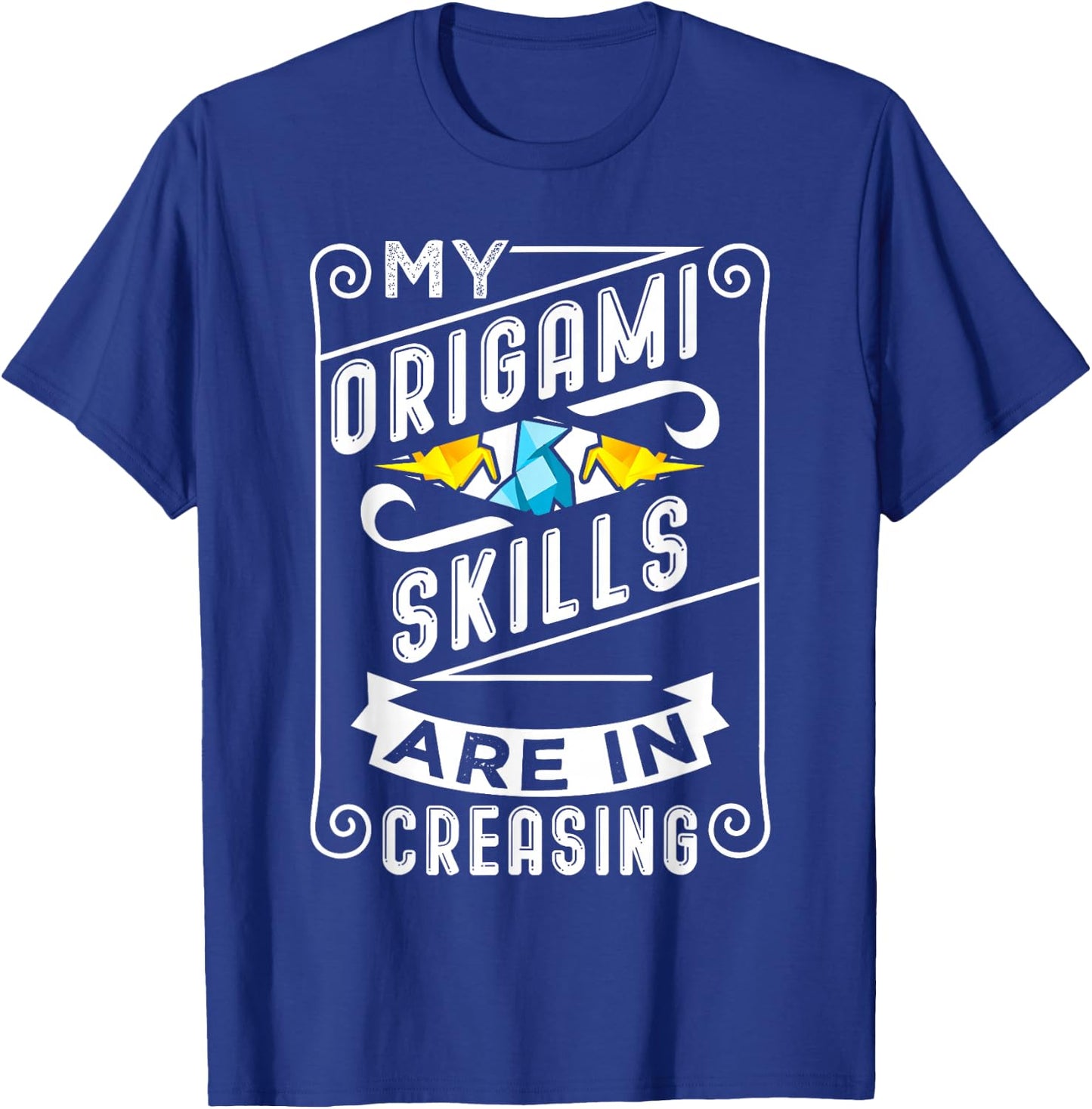 Origami Pun Origami Skills Are In Creasing T-Shirt - T-Shirt | Royal