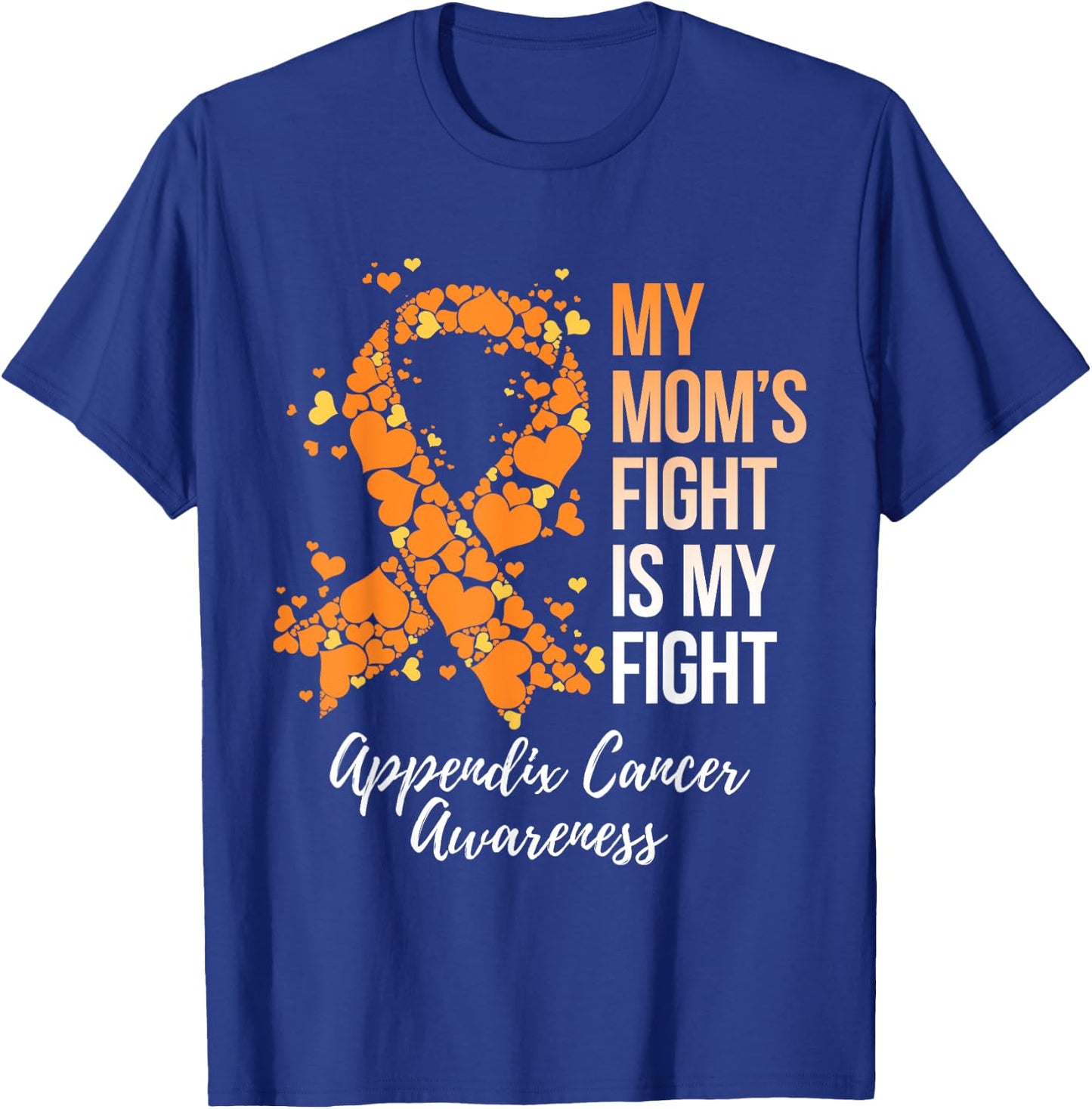 My Mom’s Fight Is My Fight Appendix Cancer Awareness T-Shirt - T-Shirt | Royal