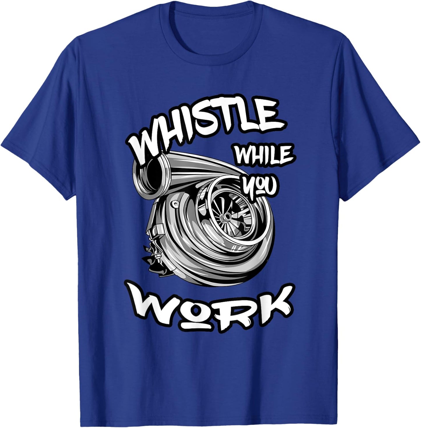 Whistle While You Work, Trucker Mechanic Biker T-Shirt - T-Shirt | Royal
