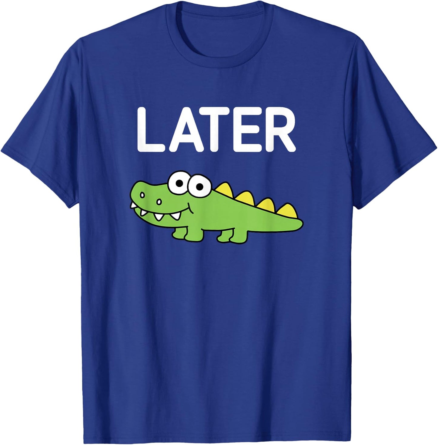 Later Gator, Alligator, Funny, Jokes, Sarcastic T-Shirt - T-Shirt | Royal