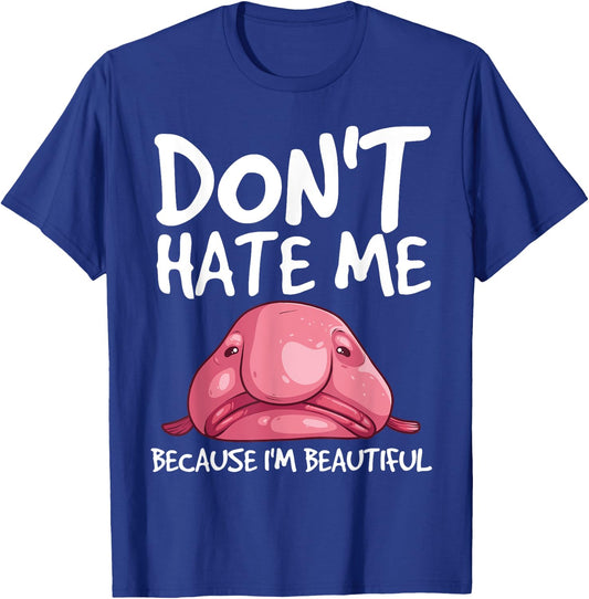 Cool Blobfish Gift Funny Don't Hate Me Because I'm Beautiful T-Shirt - T-Shirt | Royal