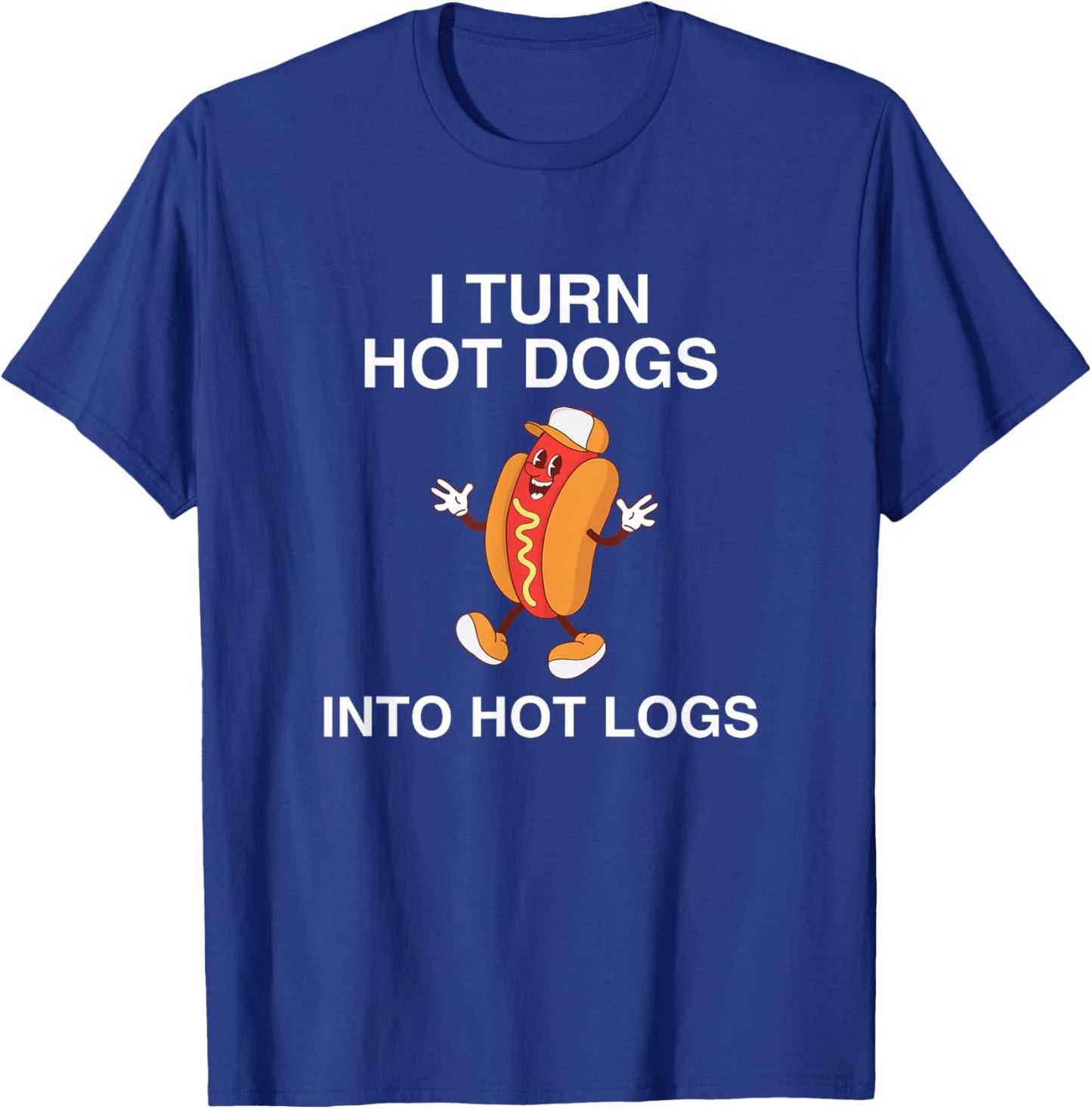 I Turn Hot Dogs Into Hot Logs Y2K Funny Joke Dark Humor Meme T-Shirt - T-Shirt | Royal