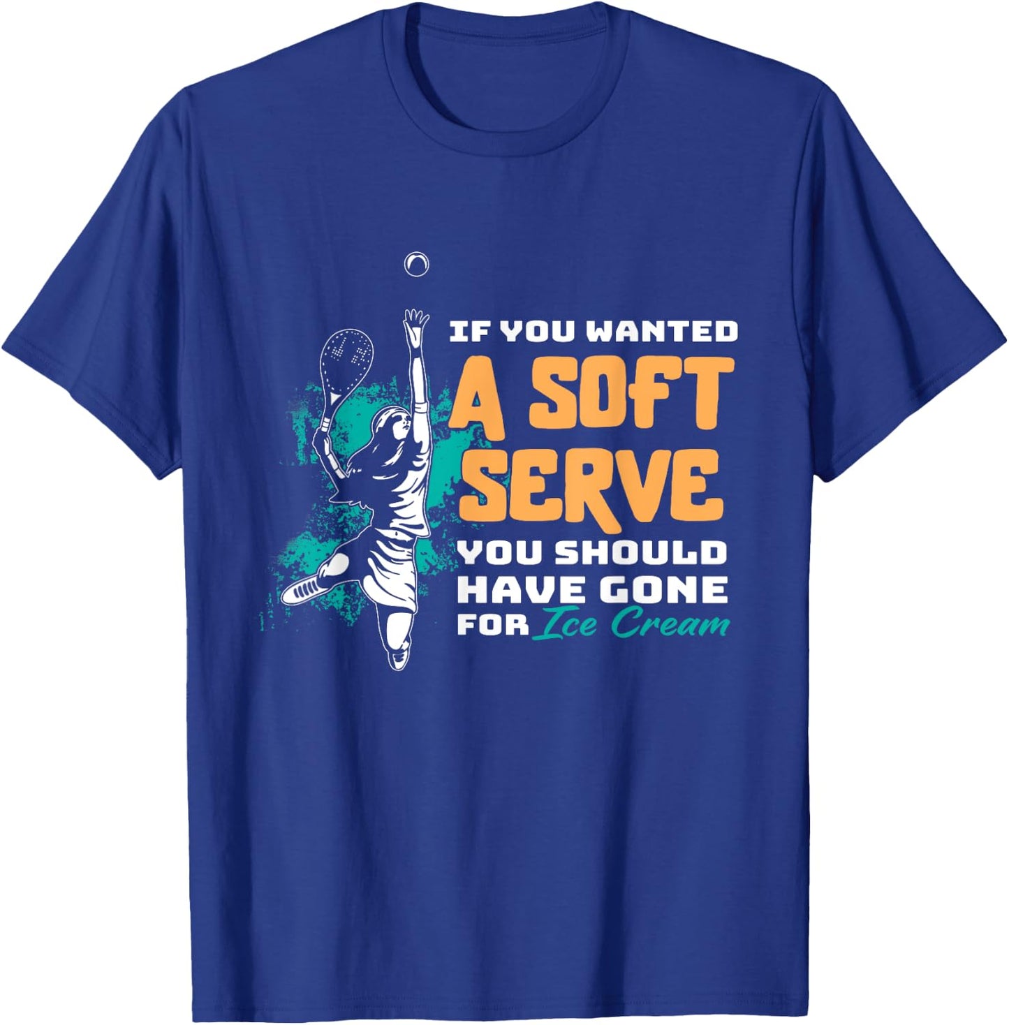 Funny If You Wanted A Soft Serve Tennis Setback Game Sport T-Shirt - T-Shirt | Royal