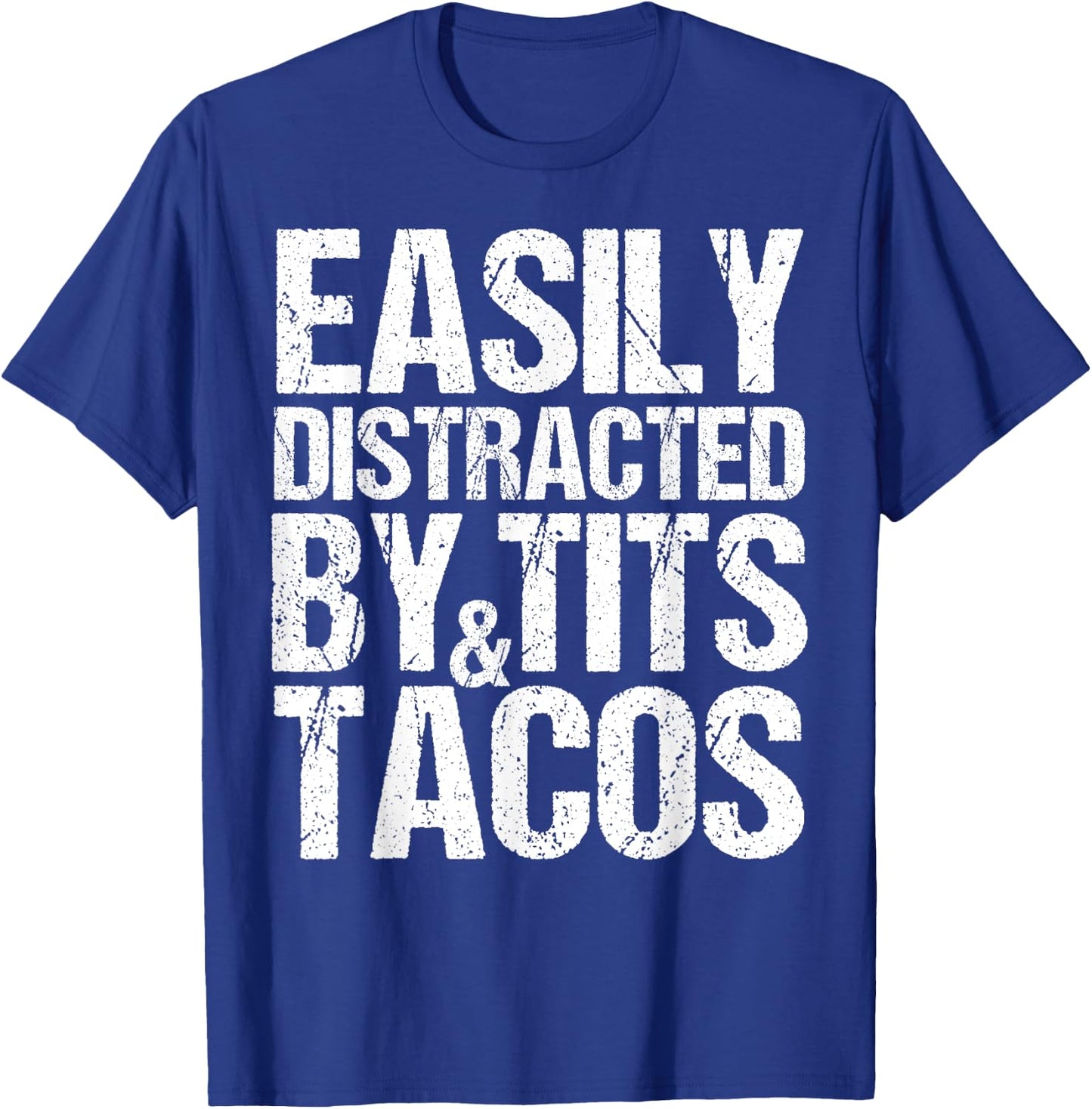 Easily Distracted By Tits and Tacos,Adult Humor Men's Gift T-Shirt - T-Shirt | Royal