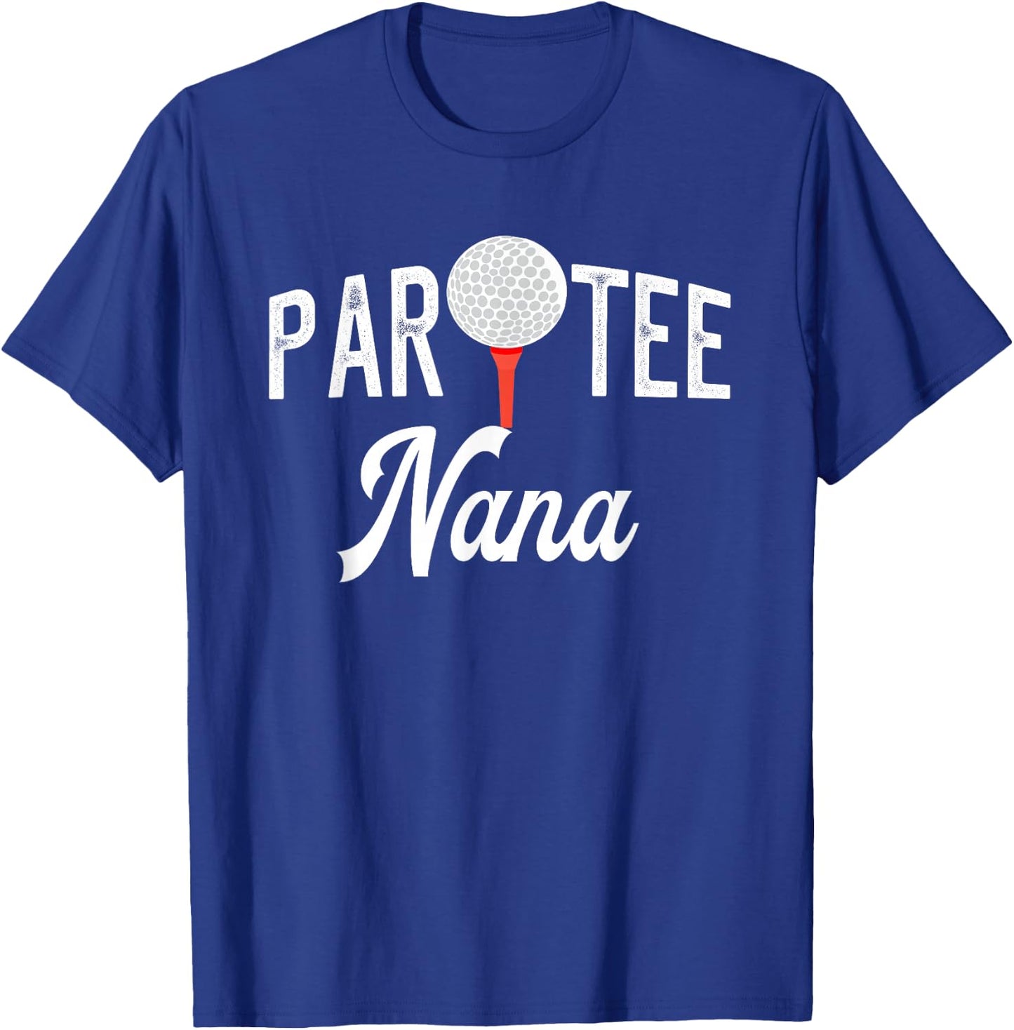 Par Nana Funny Partee Golf Pun For Grandma T-Shirt - T-Shirt | Royal