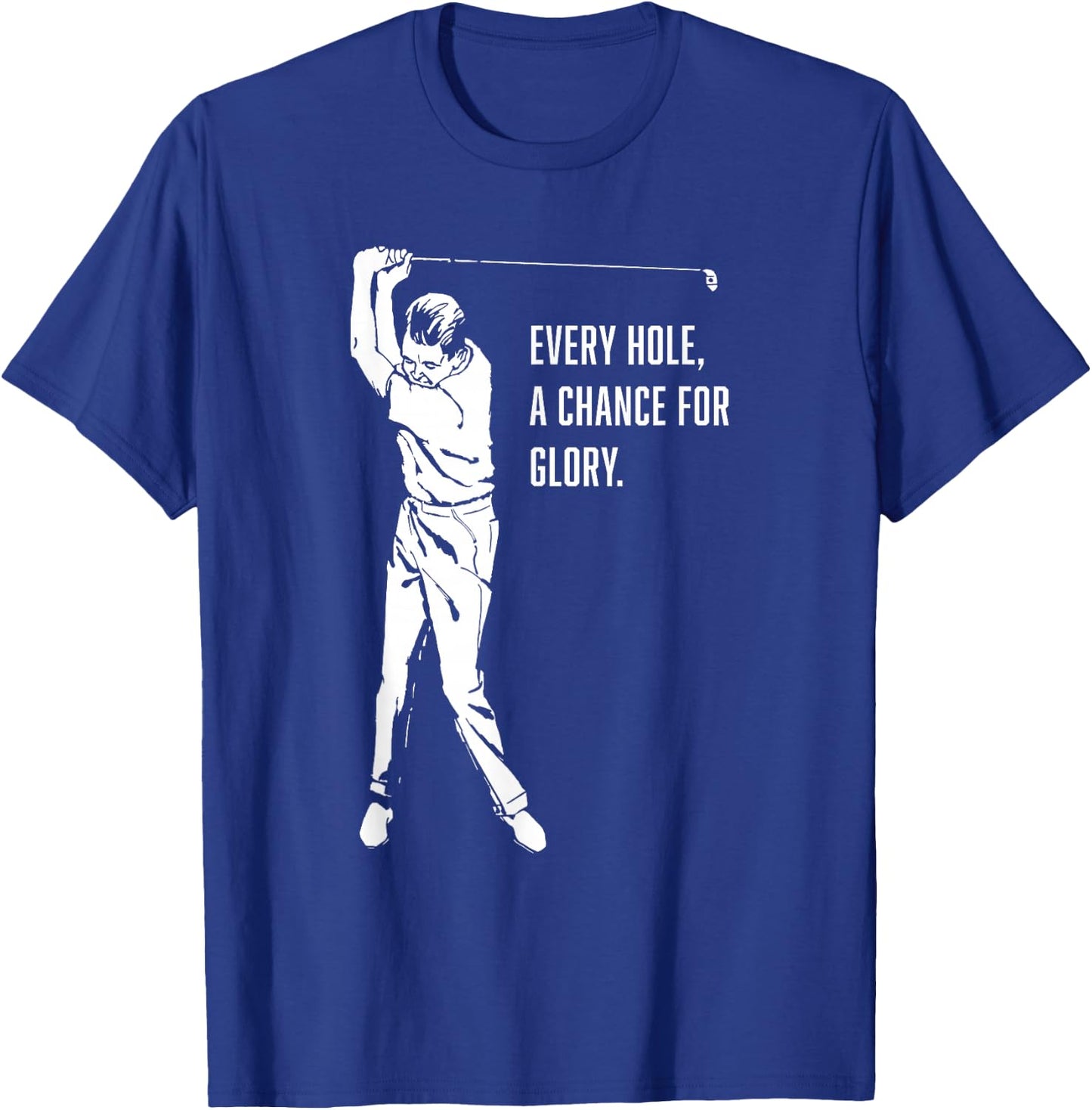Every Hole, A Chance For Glory Gay Golf T-Shirt - T-Shirt | Royal