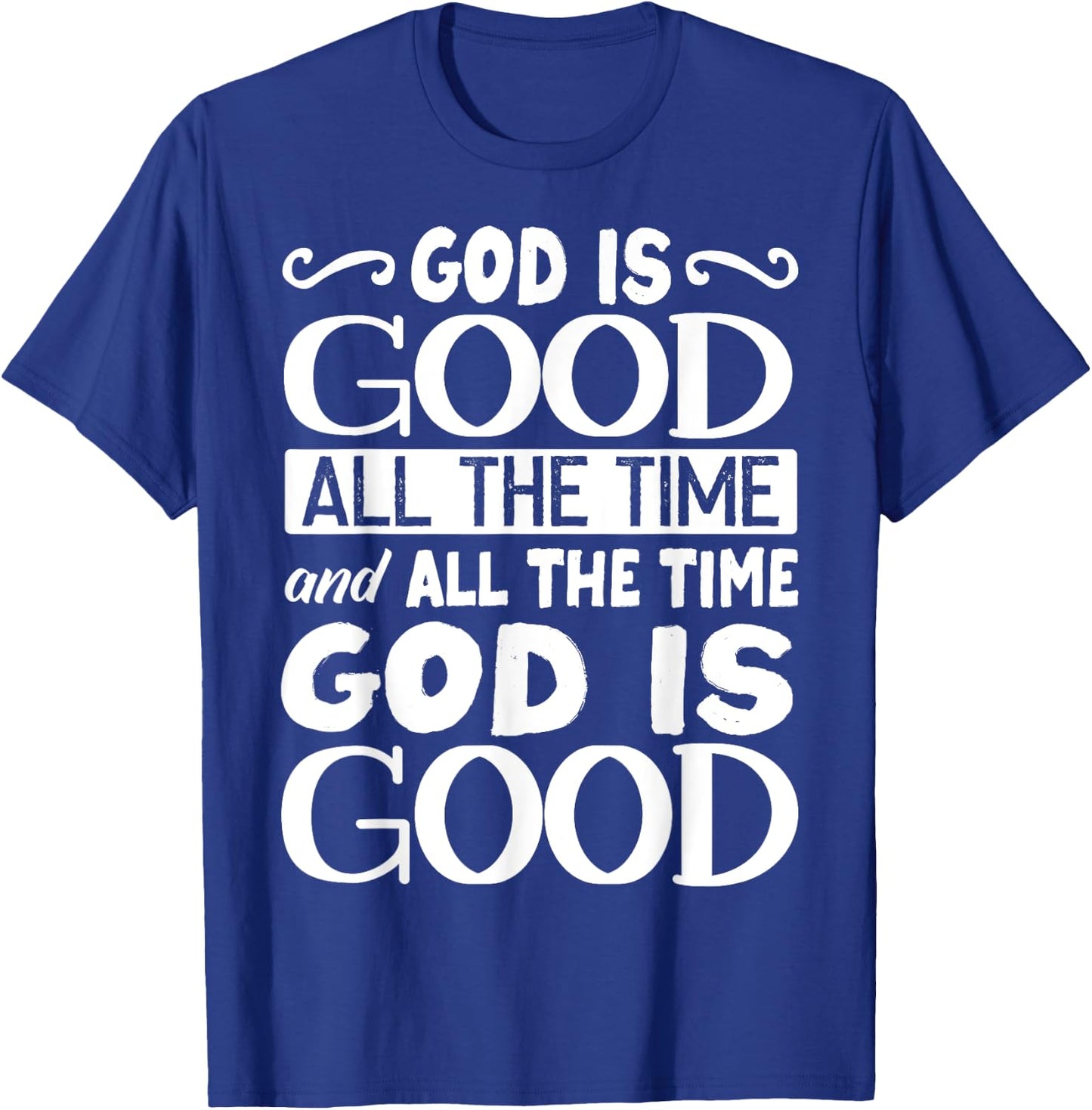 God Is Good All The Time, Bible, Christian Verse T-Shirt - T-Shirt | Royal