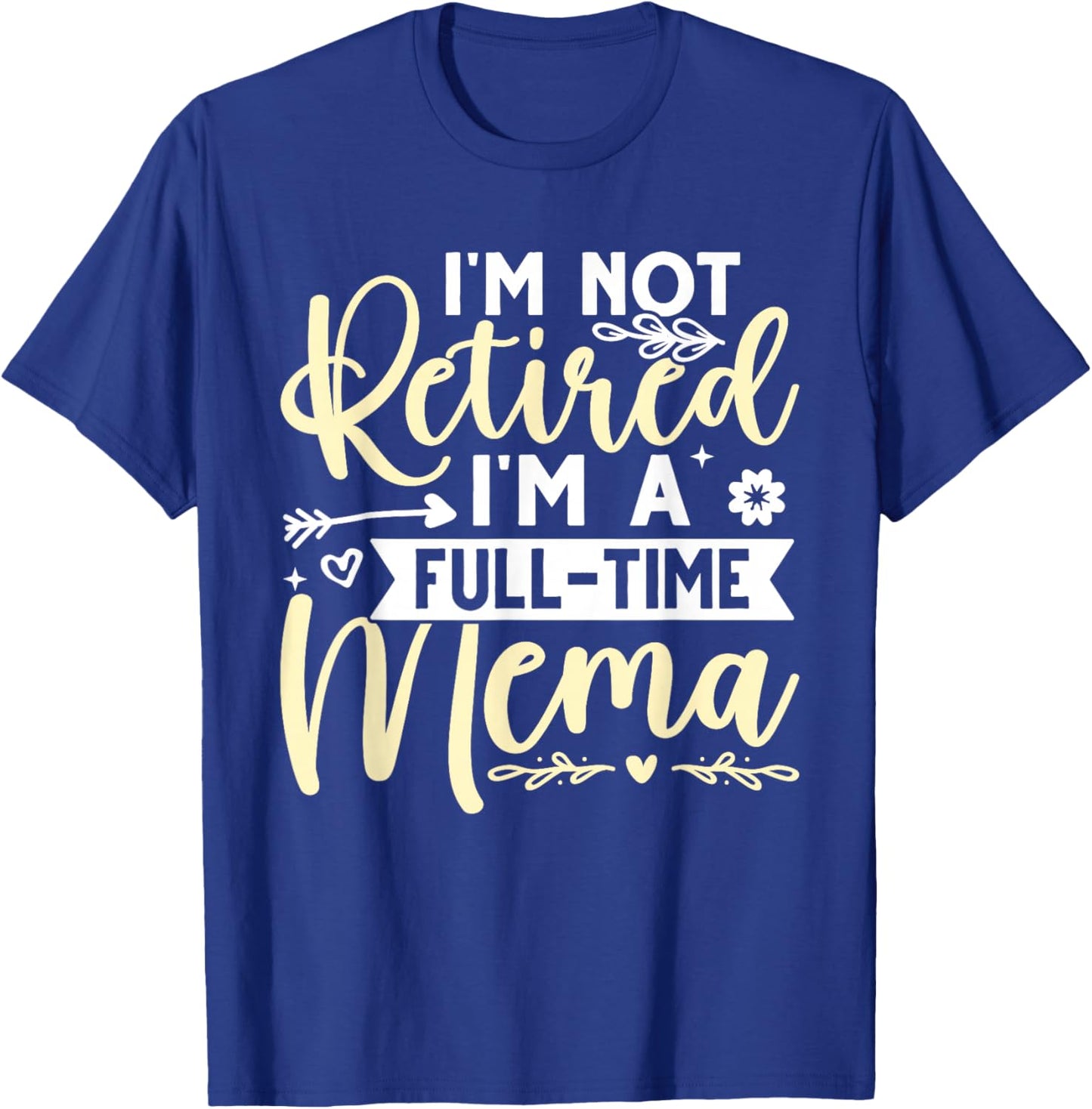 I'm Not Retired, I'm A Full-Time Mema T-Shirt - T-Shirt | Royal