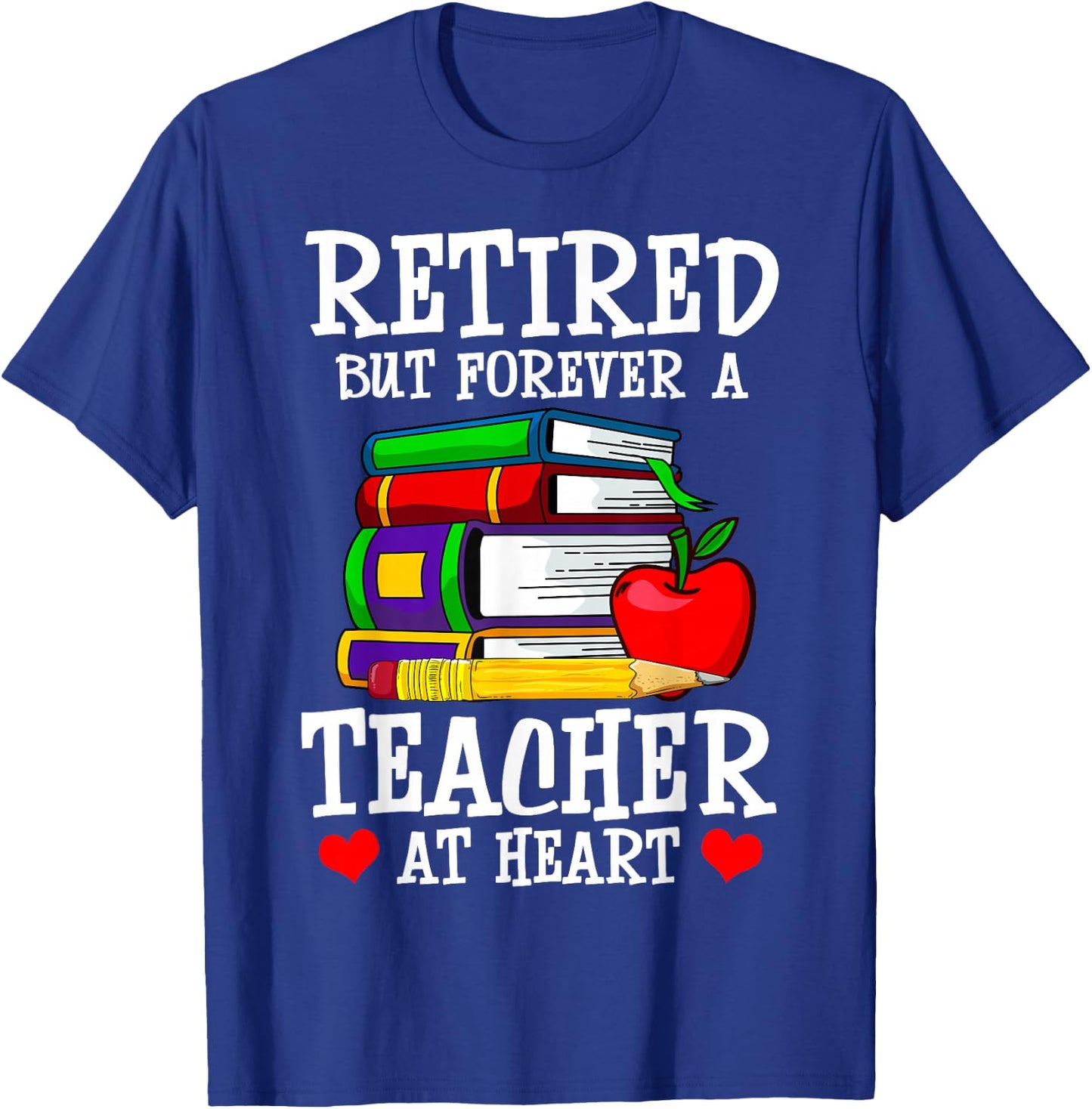 Retired But Forever a Teacher at Heart - Teacher Retirement T-Shirt - T-Shirt | Royal