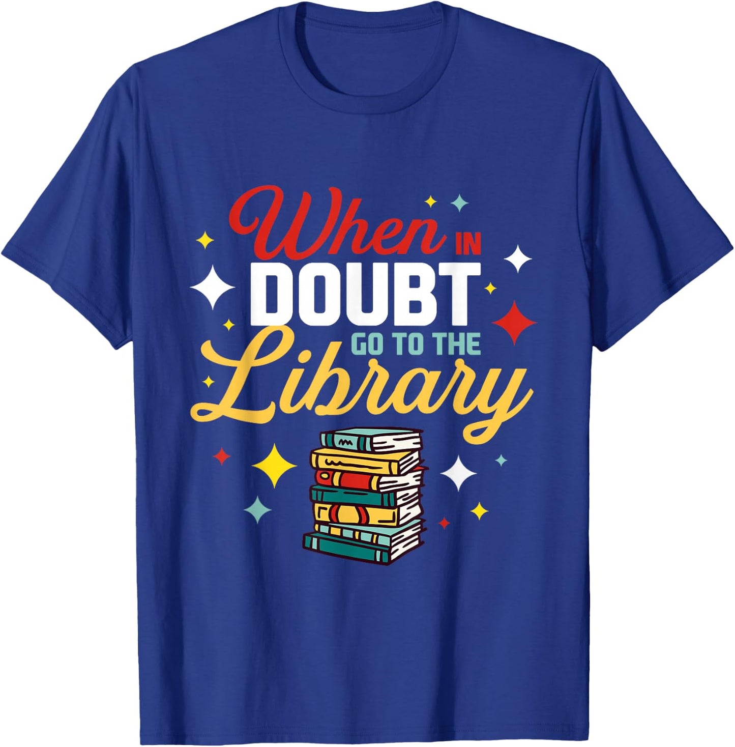 When In Doubt Go To The Library T-Shirt - T-Shirt | Royal