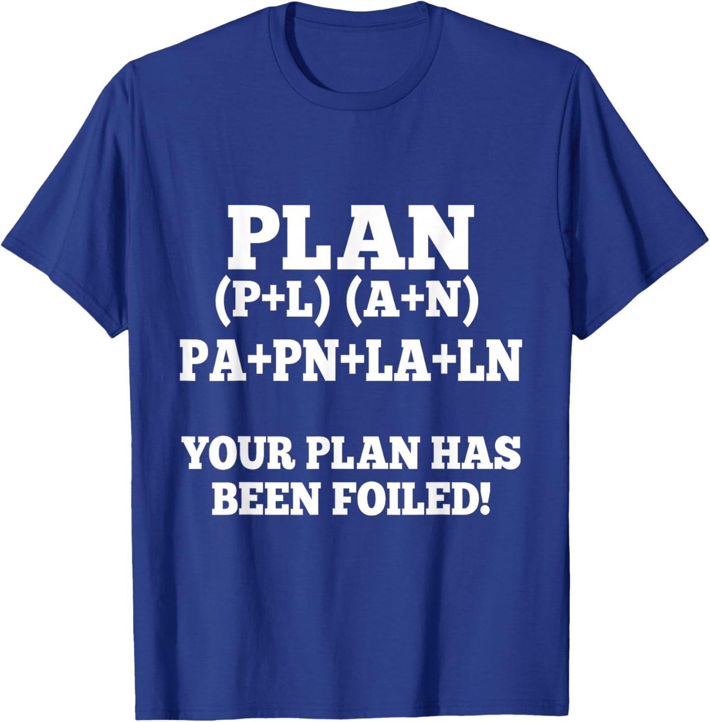 Your Plan Has Been Foiled Funny Math Plan Foiled Geek Humor T-Shirt - T-Shirt | Royal
