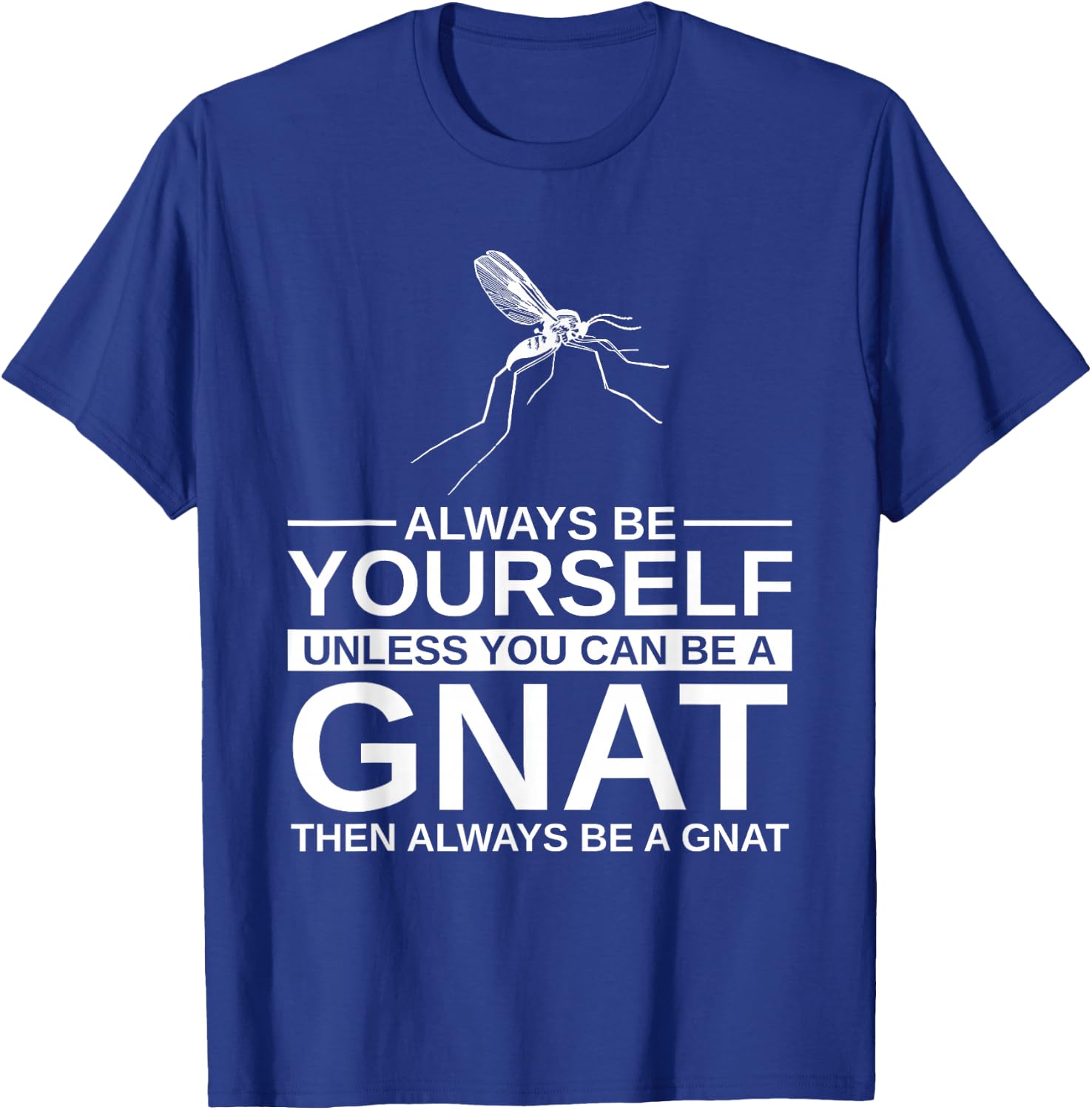 Always Be Yourself Gnat Gift Women Dipterid Midge T-Shirt - T-Shirt | Royal
