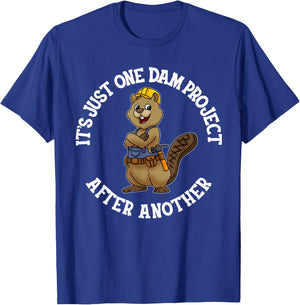 It's Just One Dam Project After Another Handyman Carpenter T-Shirt - T-Shirt | Royal