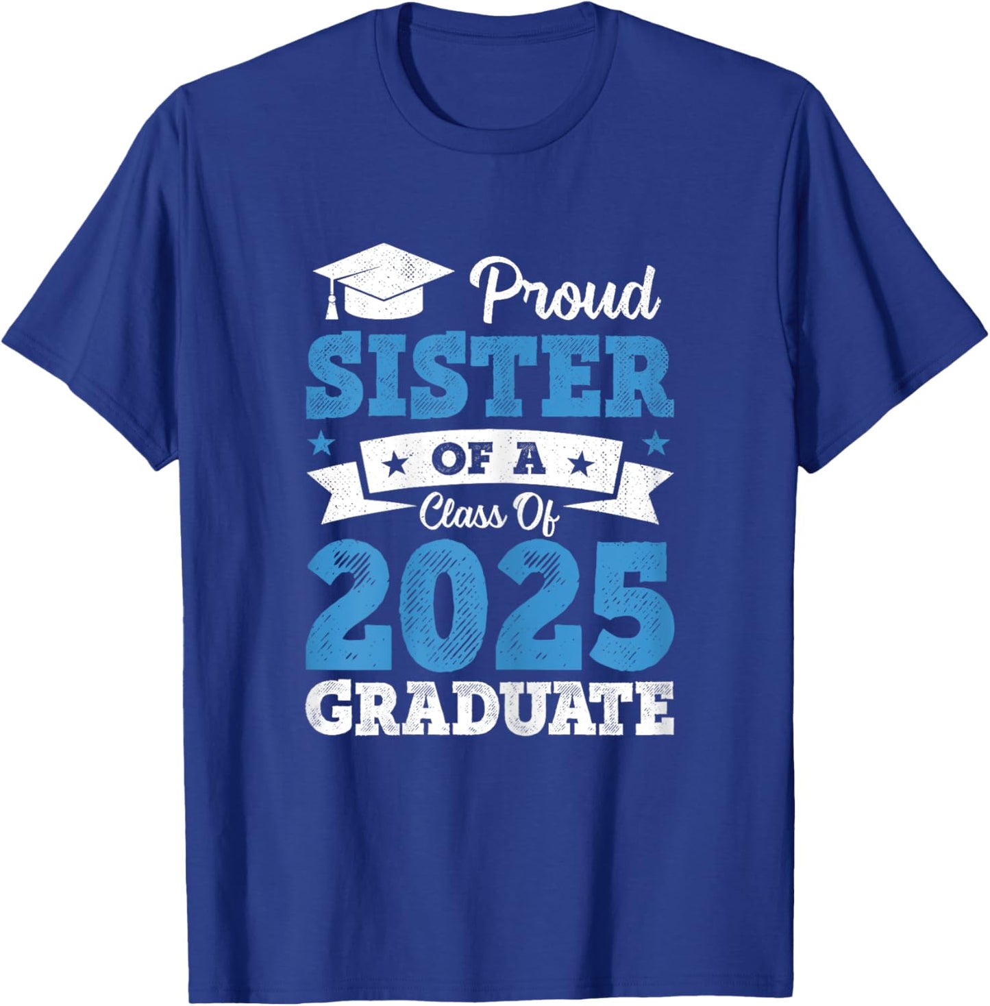 Proud Sister Of A Class Of 2025 Graduate Class Of 2025 T-Shirt - T-Shirt | Royal