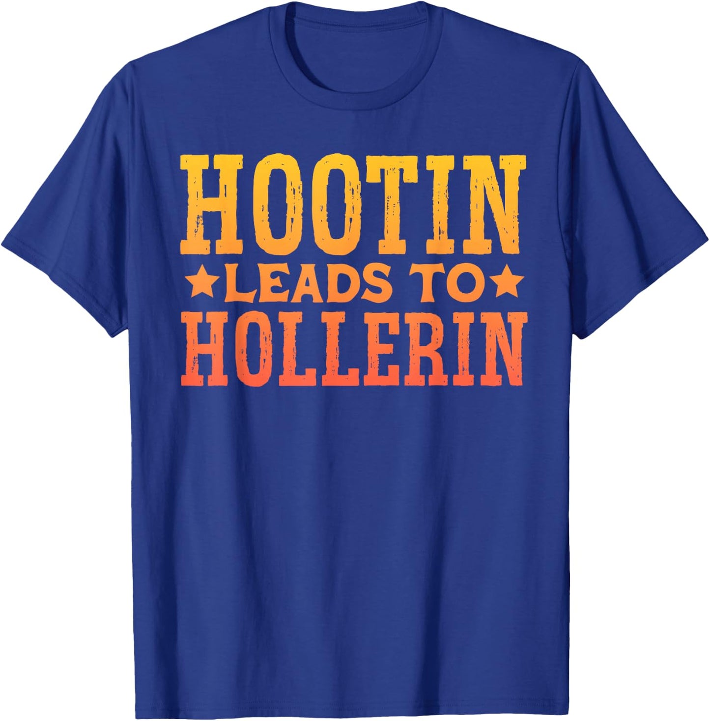 Hootin Leads To Hollerin T-Shirt - T-Shirt | Royal