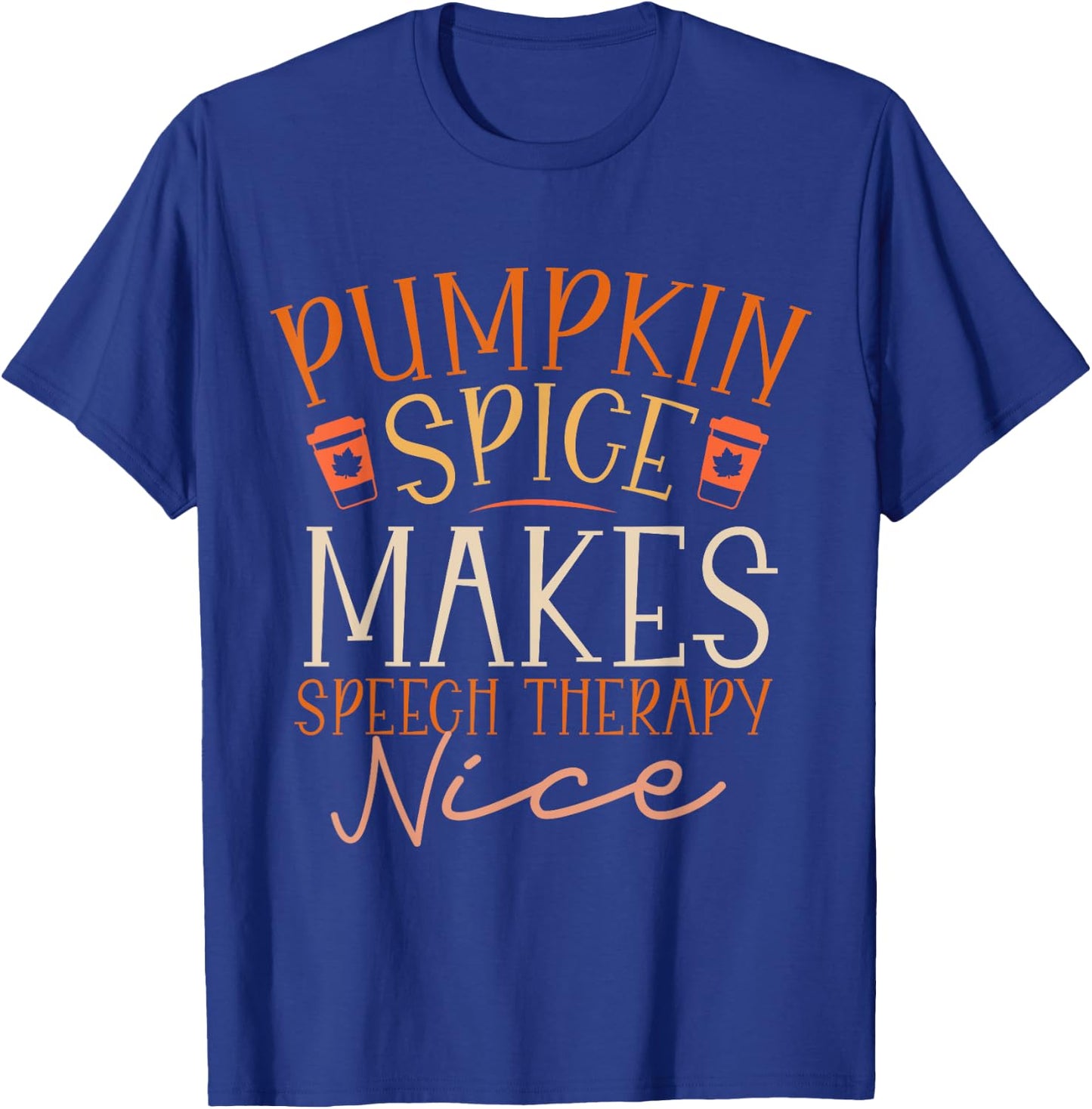 Pumpkin Spice Makes Speech Therapy Nice Fall Thanksgiving T-Shirt - T-Shirt | Royal