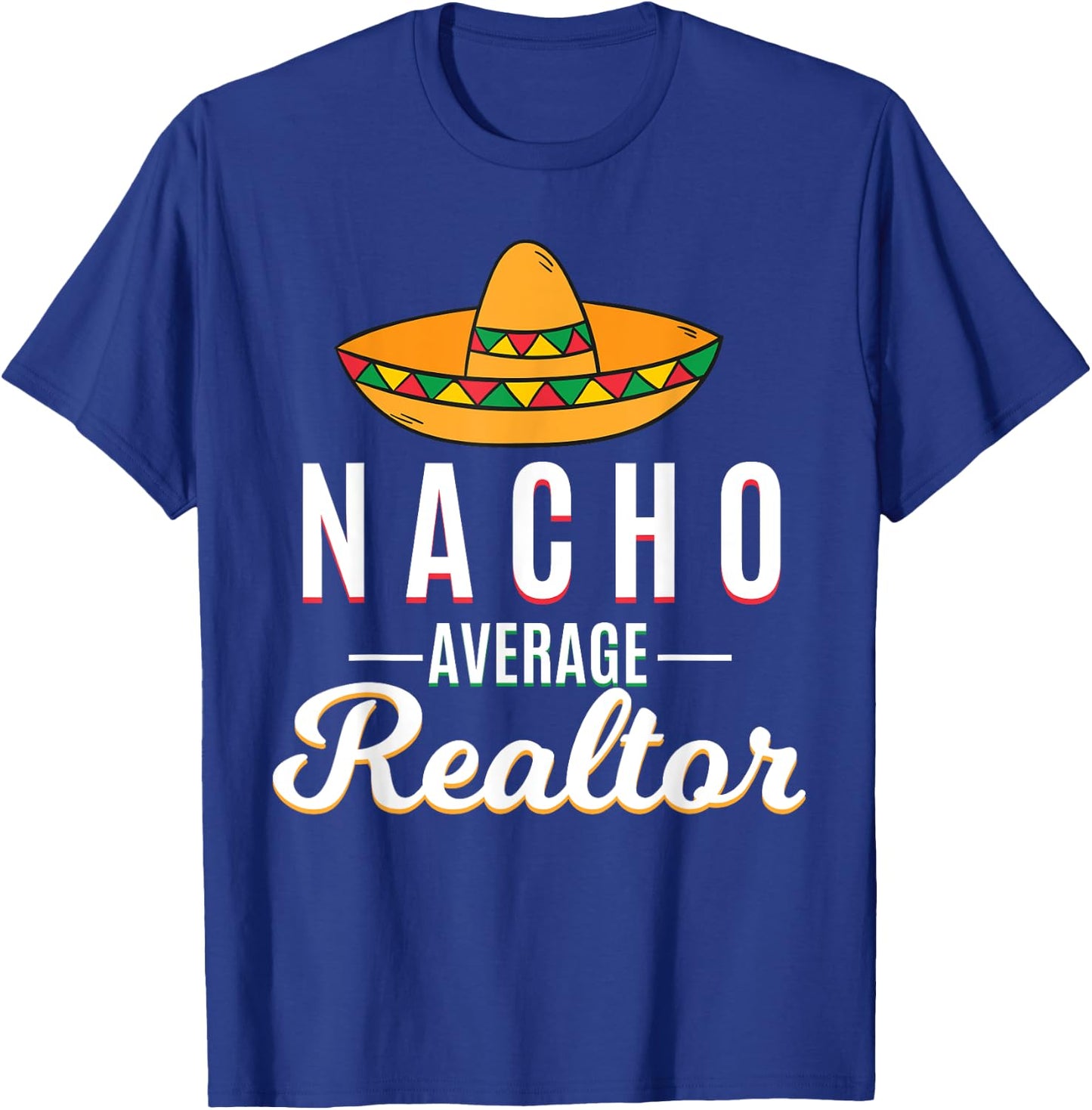 Nacho Average Realtor Cinco De Mayo Mexican Fiesta Sombrero T-Shirt - T-Shirt | Royal