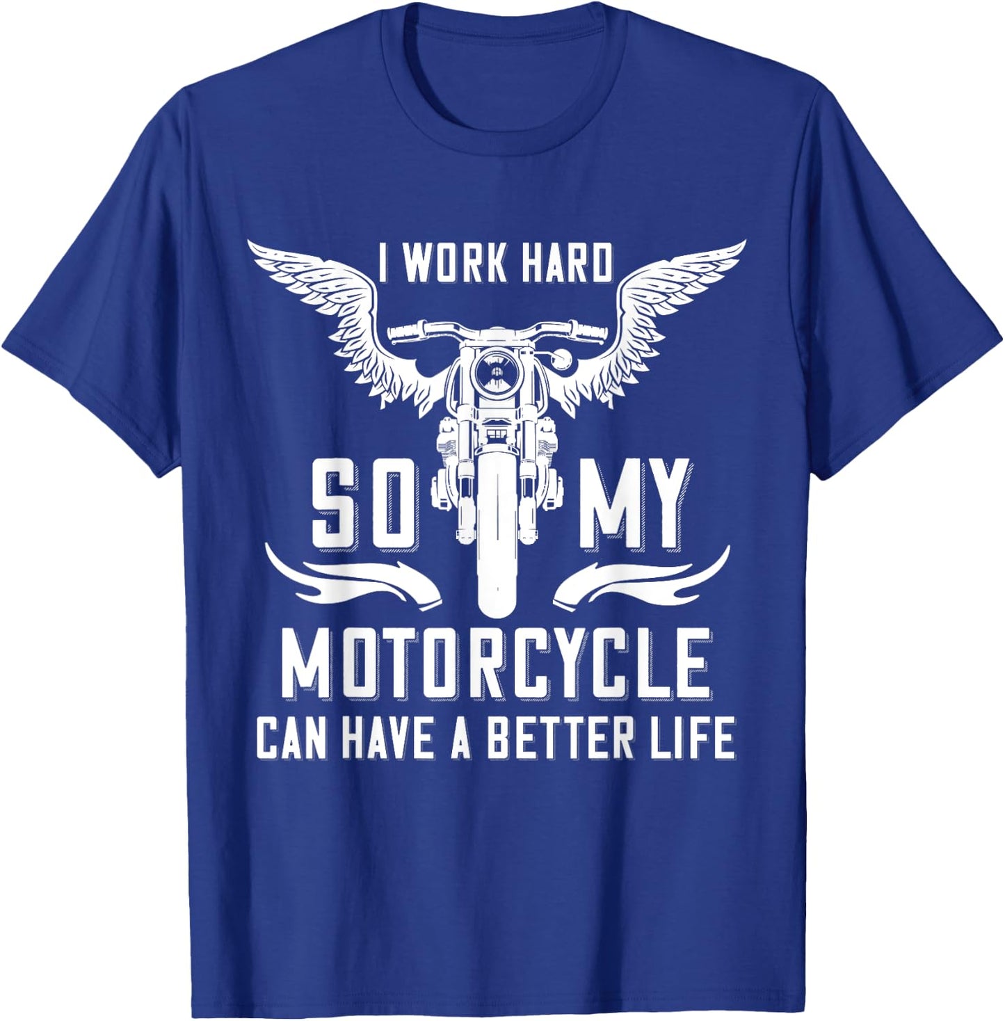 I Work Hard So My Motorcycle Can Have A Better Life Biker T-Shirt - T-Shirt | Royal
