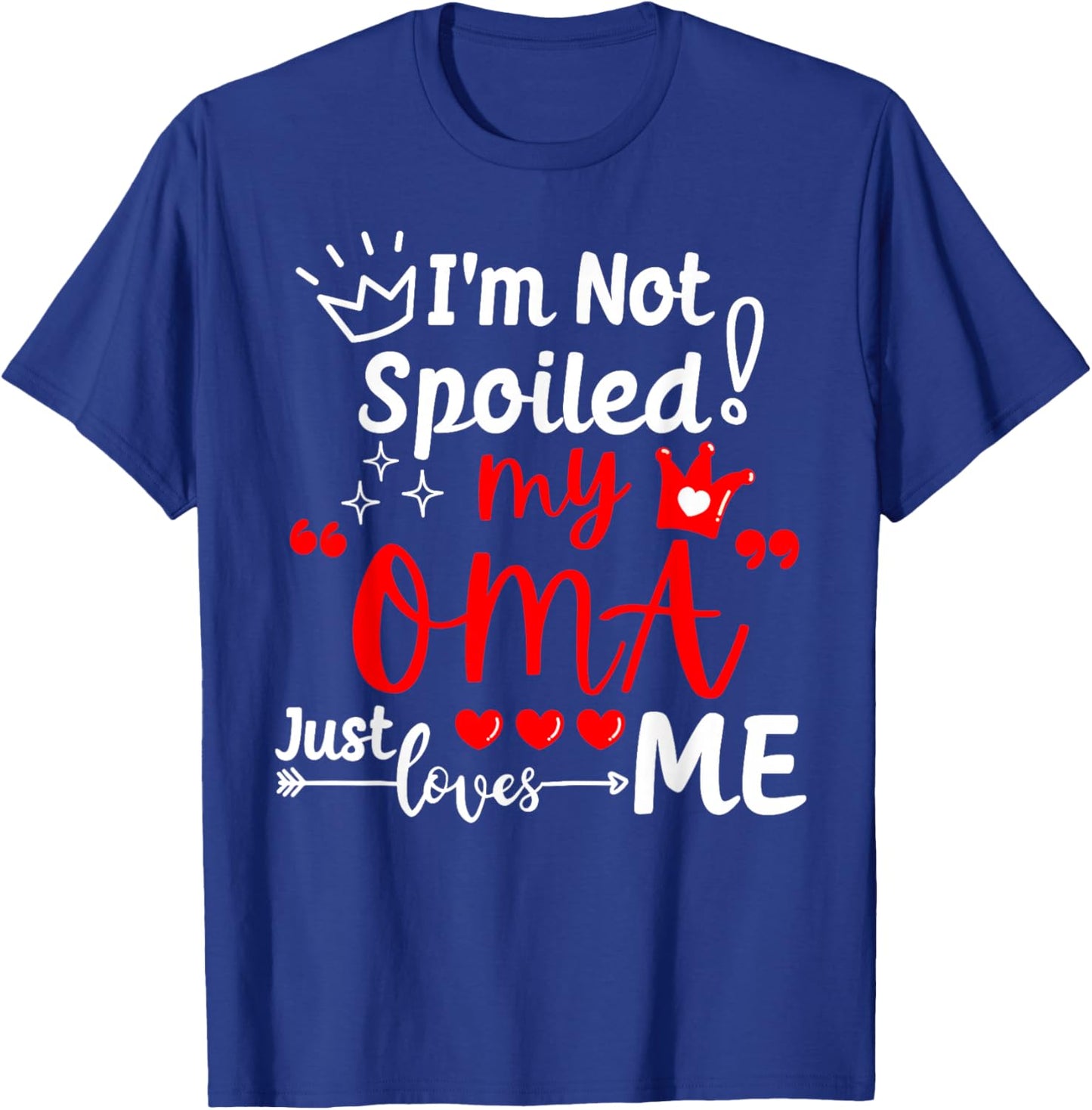 I'm Not Spoiled My Oma Just Loves Me for Team Kids Matching T-Shirt - T-Shirt | Royal
