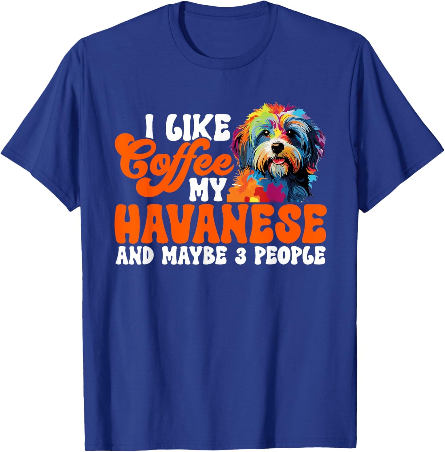 Havanese Dog Breed Pet I like coffee my Havanese T-Shirt - T-Shirt | Royal