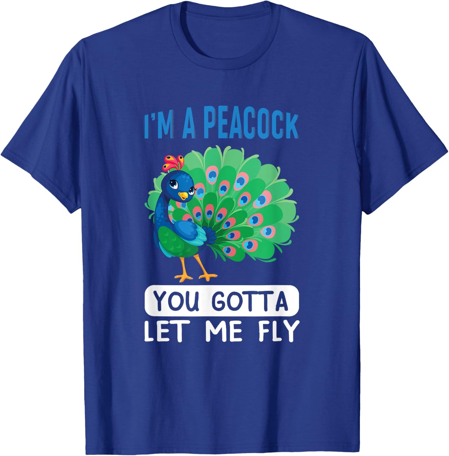 I'm a peacock, you gotta let me fly T-Shirt - T-Shirt | Royal