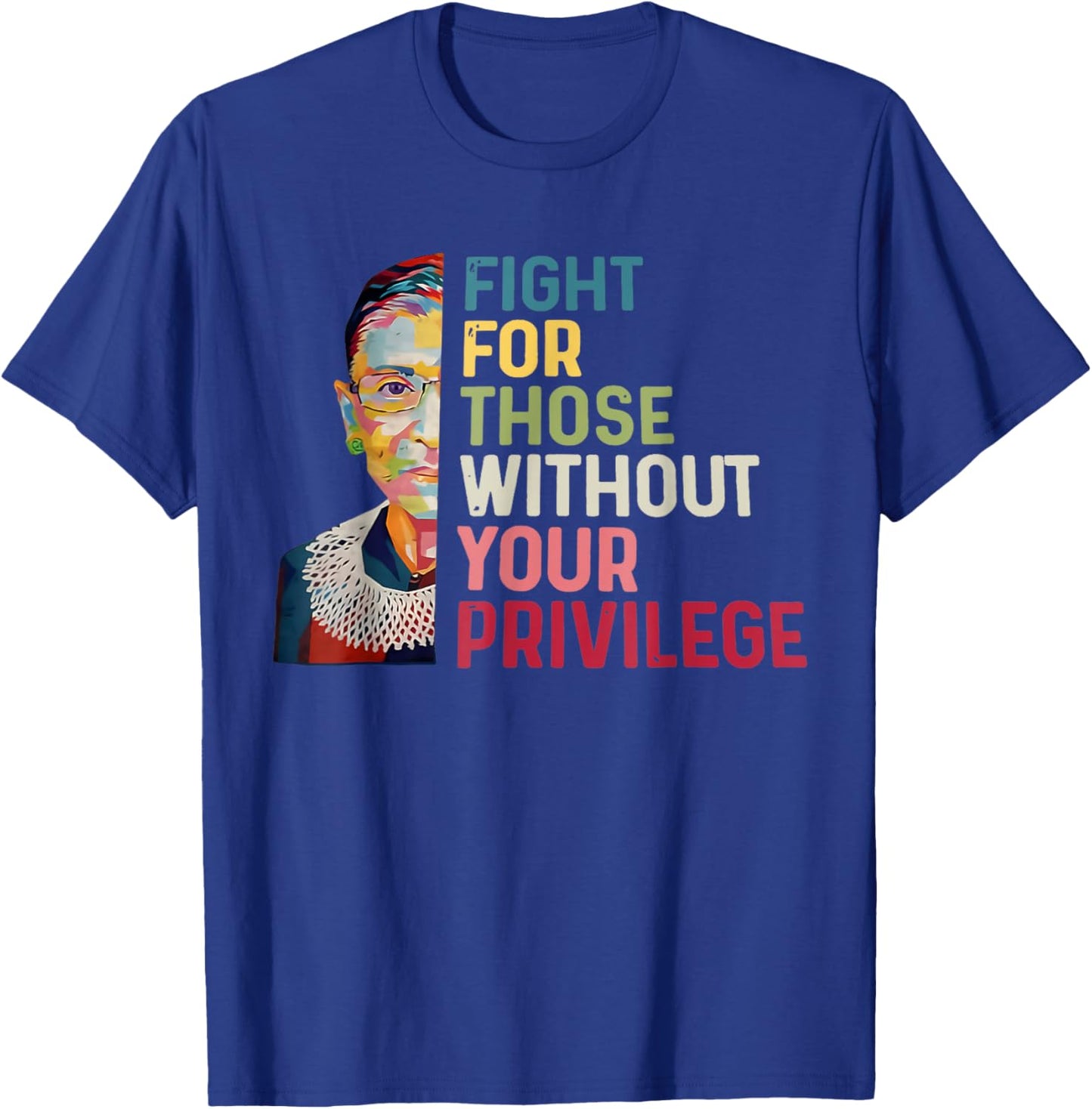 Fight For Those Without Your Privilege Women Rights Feminist T-Shirt - T-Shirt | Royal
