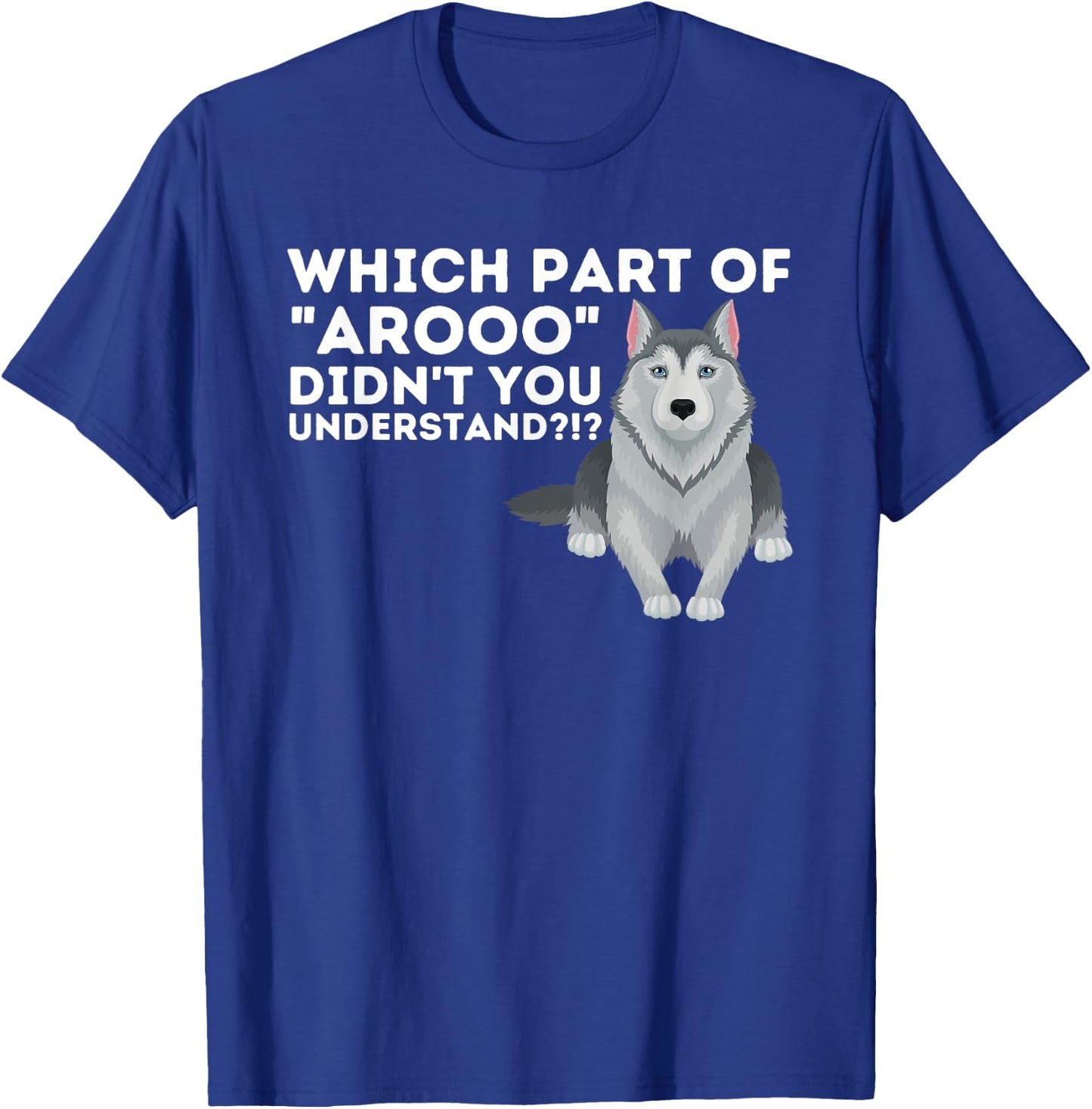 Which Part Didn't You Understand - Siberian Husky Lover Sibe T-Shirt - T-Shirt | Royal