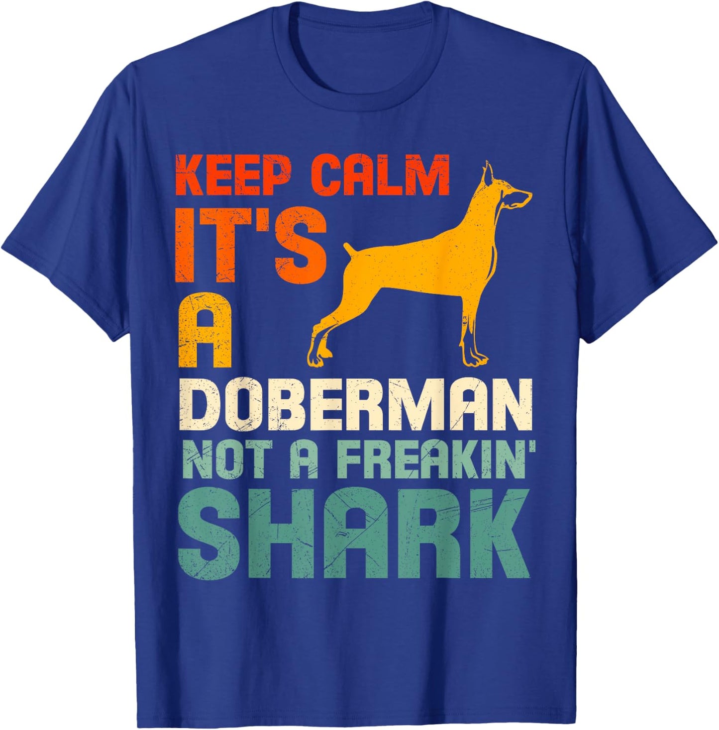 Doberman Dog KEEP CALM IT'S A DOBERMAN NOT A SHARK T-Shirt - T-Shirt | Royal