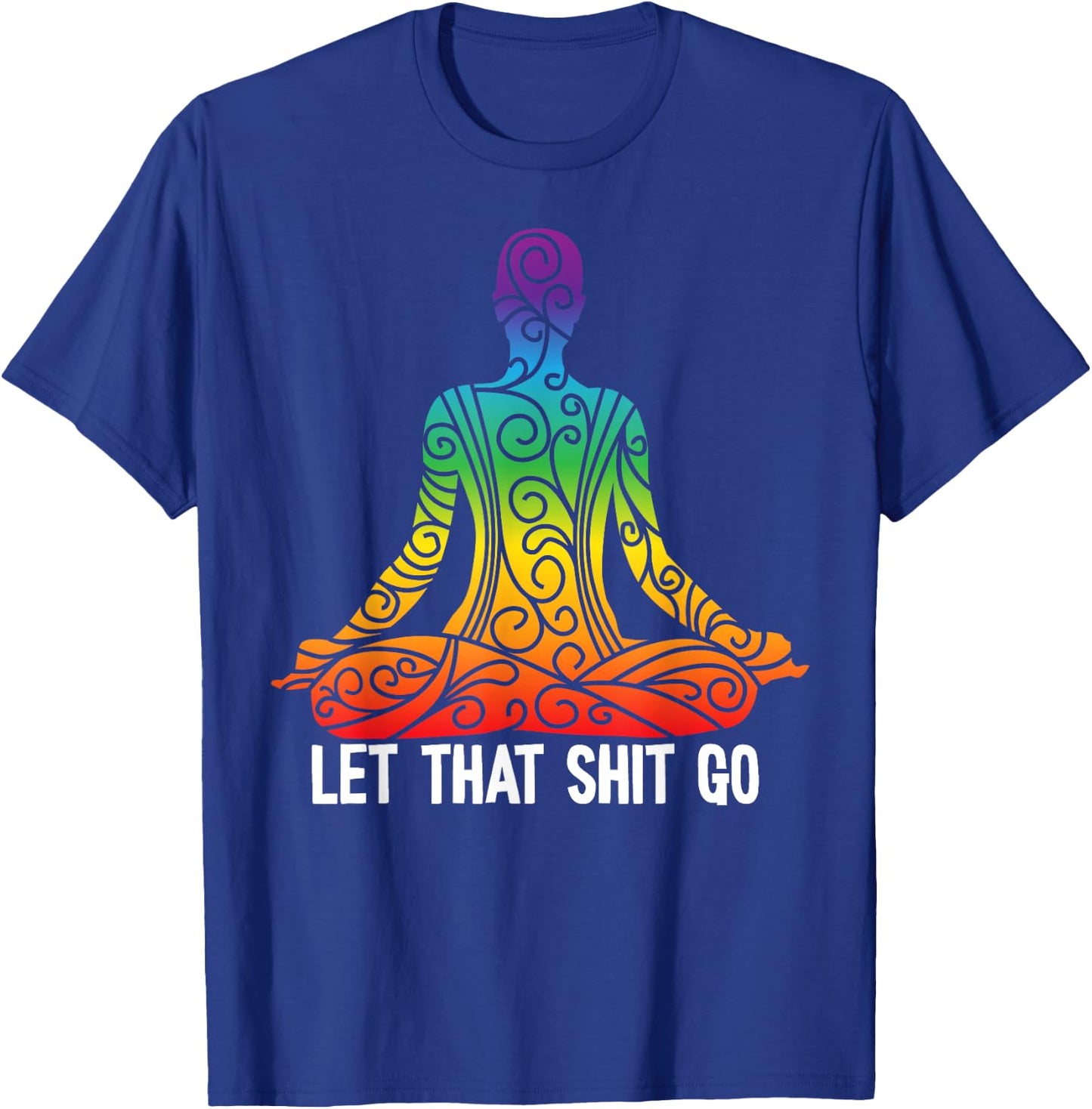 Let That Shit Go Funny Rainbow Buddha Yoga Meditation Gift T-Shirt - T-Shirt | Royal