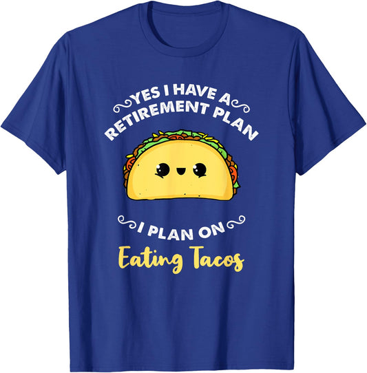 Yes I Have A Retirement Plan I Plan On Eating Tacos T-Shirt - T-Shirt | Royal