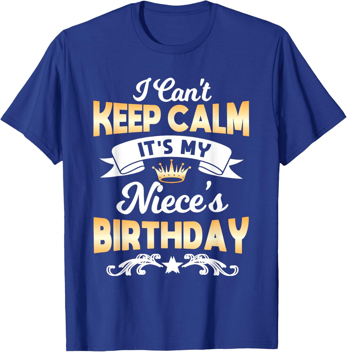 It's My Niece's Birthday Shirt I Can't Keep Calm Niece T-Shirt - T-Shirt | Royal