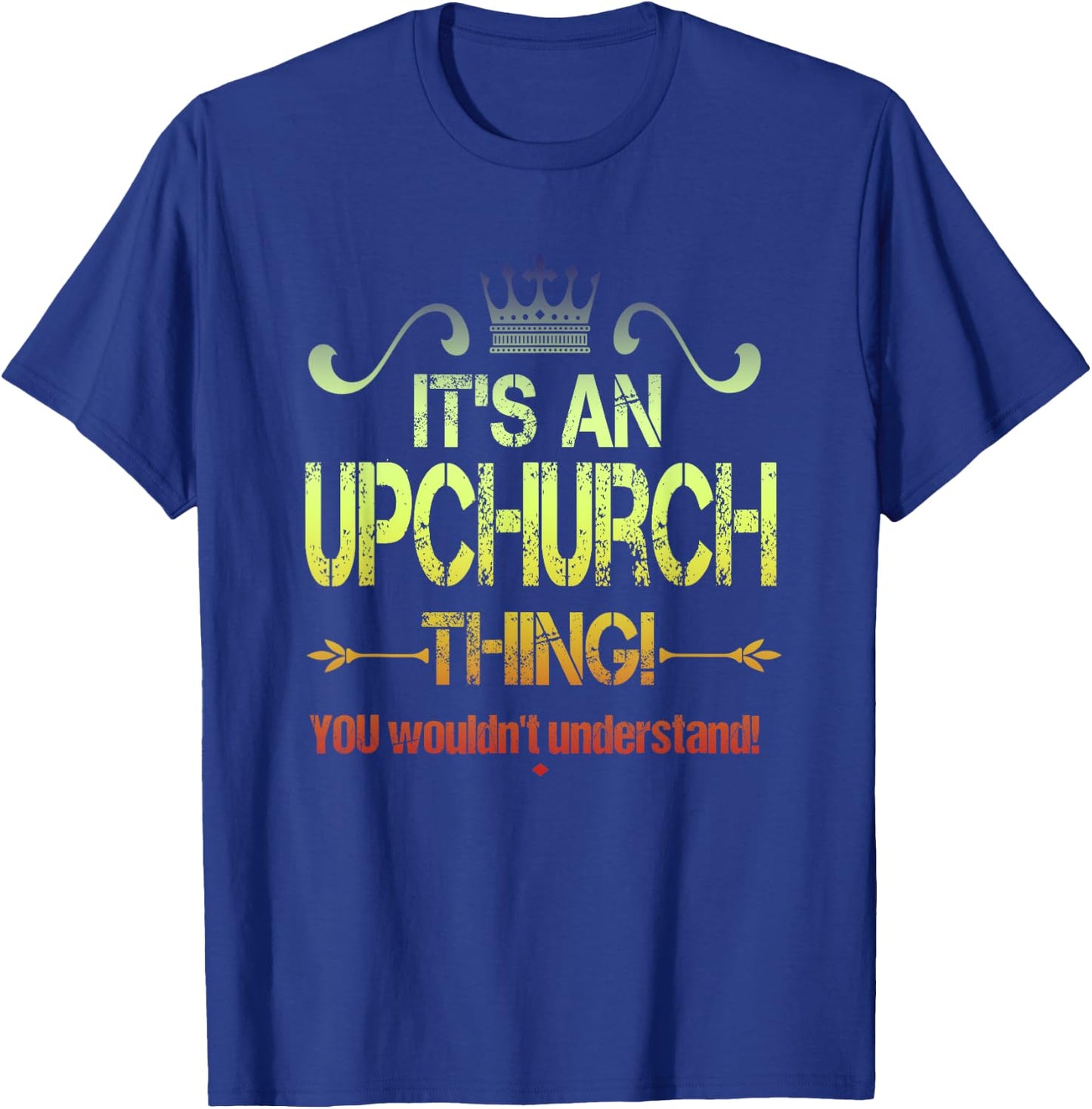 It's An Upchurch Thing! You Wouldn't Understand! Vintage T-Shirt - T-Shirt | Royal