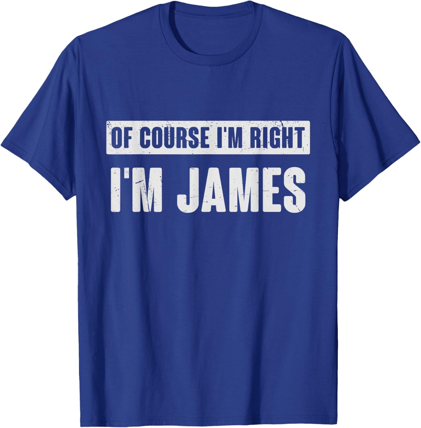 Of Course I'm Right I'm James - Funny James Name Gift T-Shirt - T-Shirt | Royal