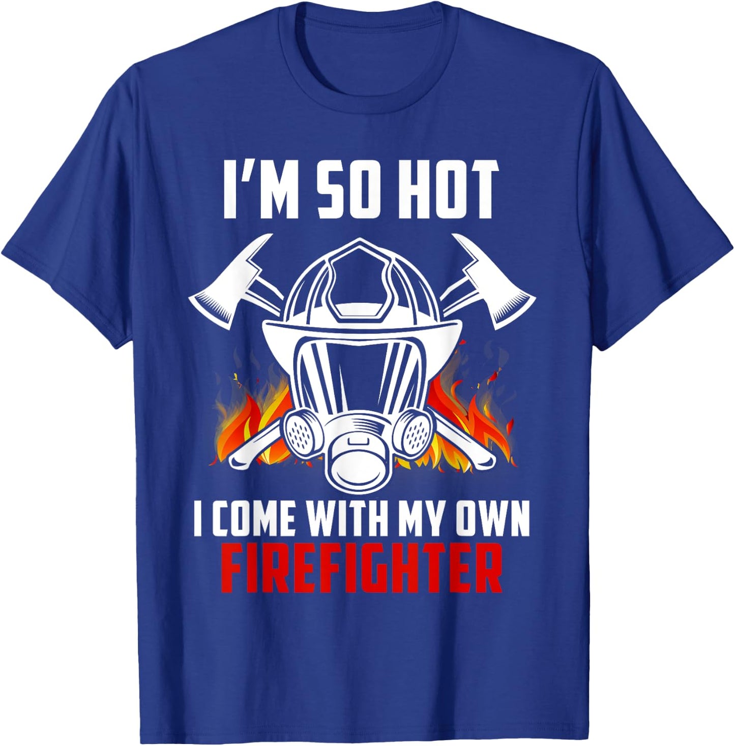 I'm So Hot I Come With My Own Firefighter Wife Spouse Gift T-Shirt - T-Shirt | Royal