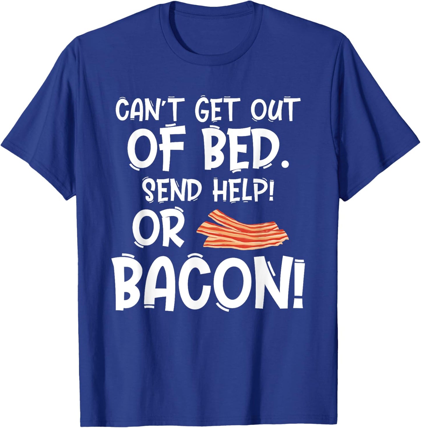 Bacon Makes Everything Better Foodie Gift Bacon Lovers T-Shirt - T-Shirt | Royal