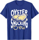 Seafood Shuck Oyster Shucking Crew Oyster Shucker T-Shirt - T-Shirt | Royal