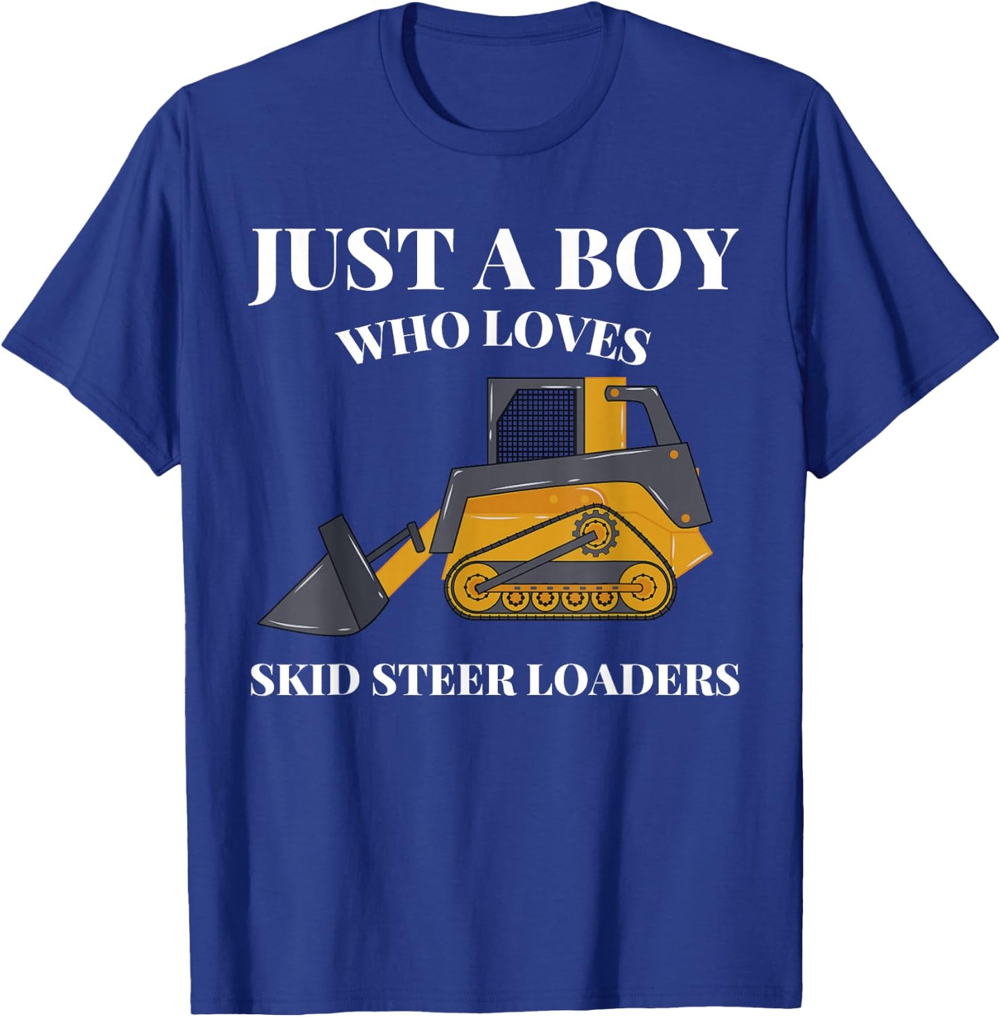Just A Boy Who Loves Skid Steer Loaders Construction Lover T-Shirt - T-Shirt | Royal