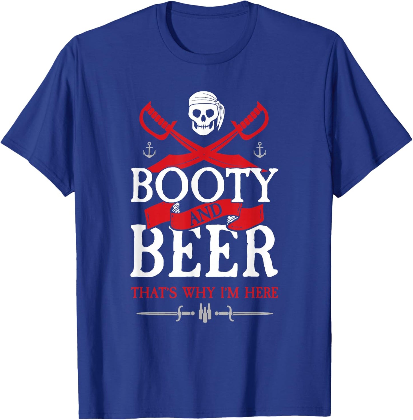 Booty & Beer That's Why I'm Here Funny Pirate Gasparilla T-Shirt - T-Shirt | Royal