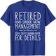 Retired Under New Management - See Granddaughter for Details T-Shirt - T-Shirt | Royal