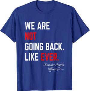 We Are Not Going Back Like Ever Kamala-Harris 2024 President T-Shirt - T-Shirt | Royal