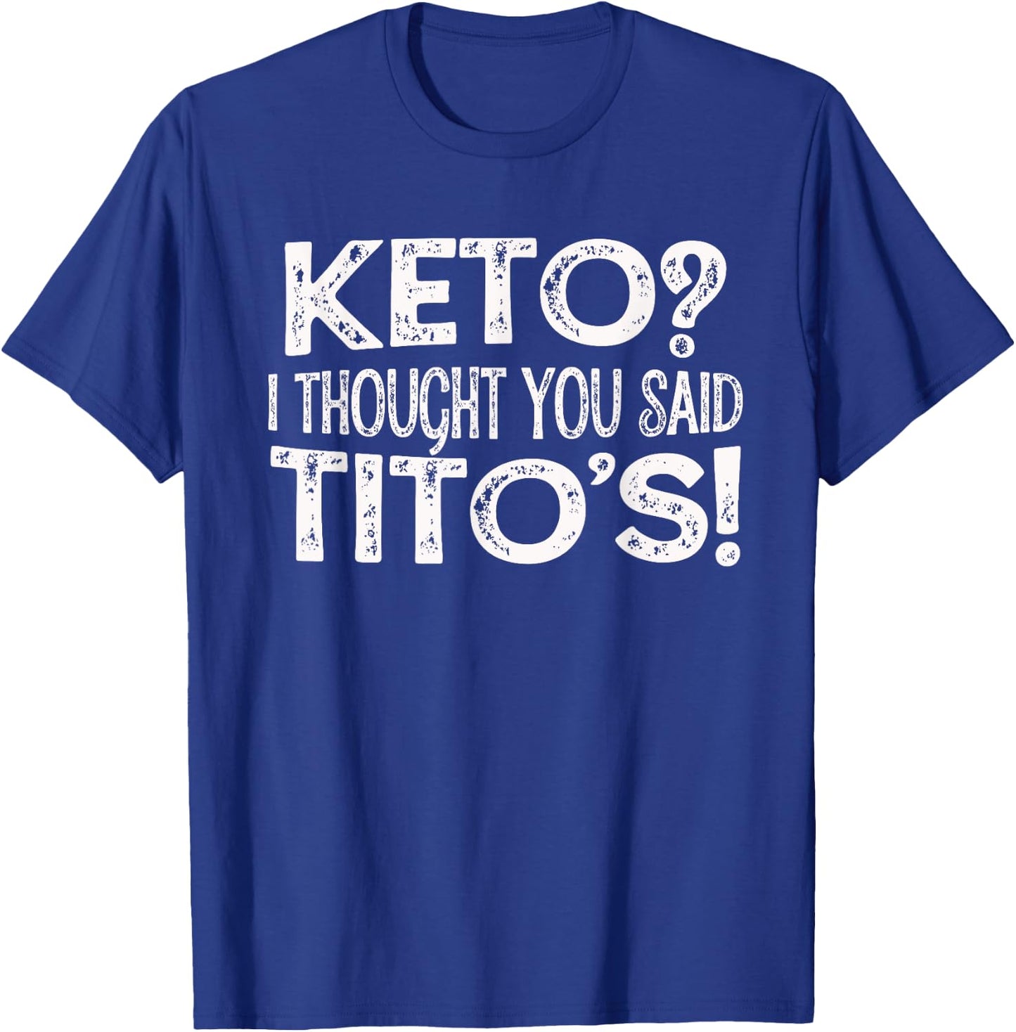 Keto Diet Gift Keto? I Thought You Said Tito's Keto Life T-Shirt - T-Shirt | Royal