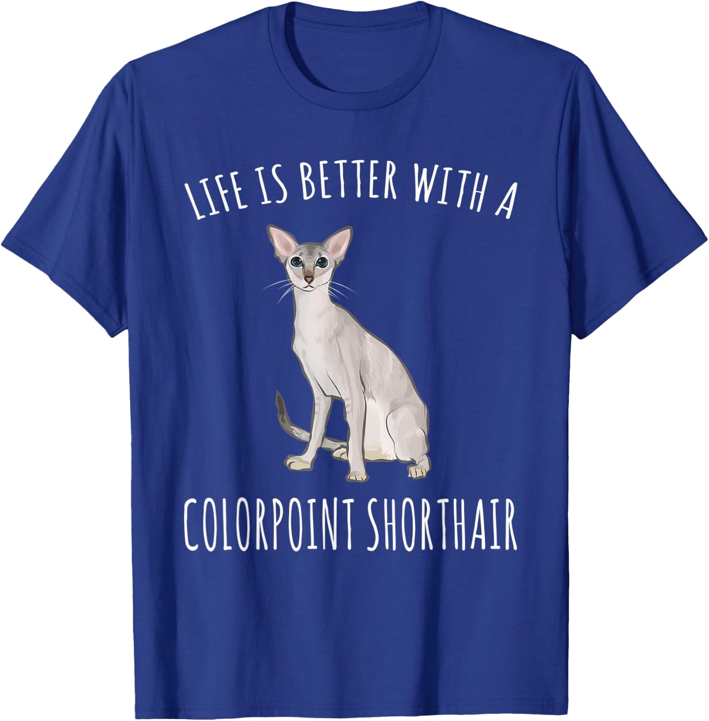 Life Is Better With A Colorpoint Shorthair Cat Lover T-Shirt - T-Shirt | Royal