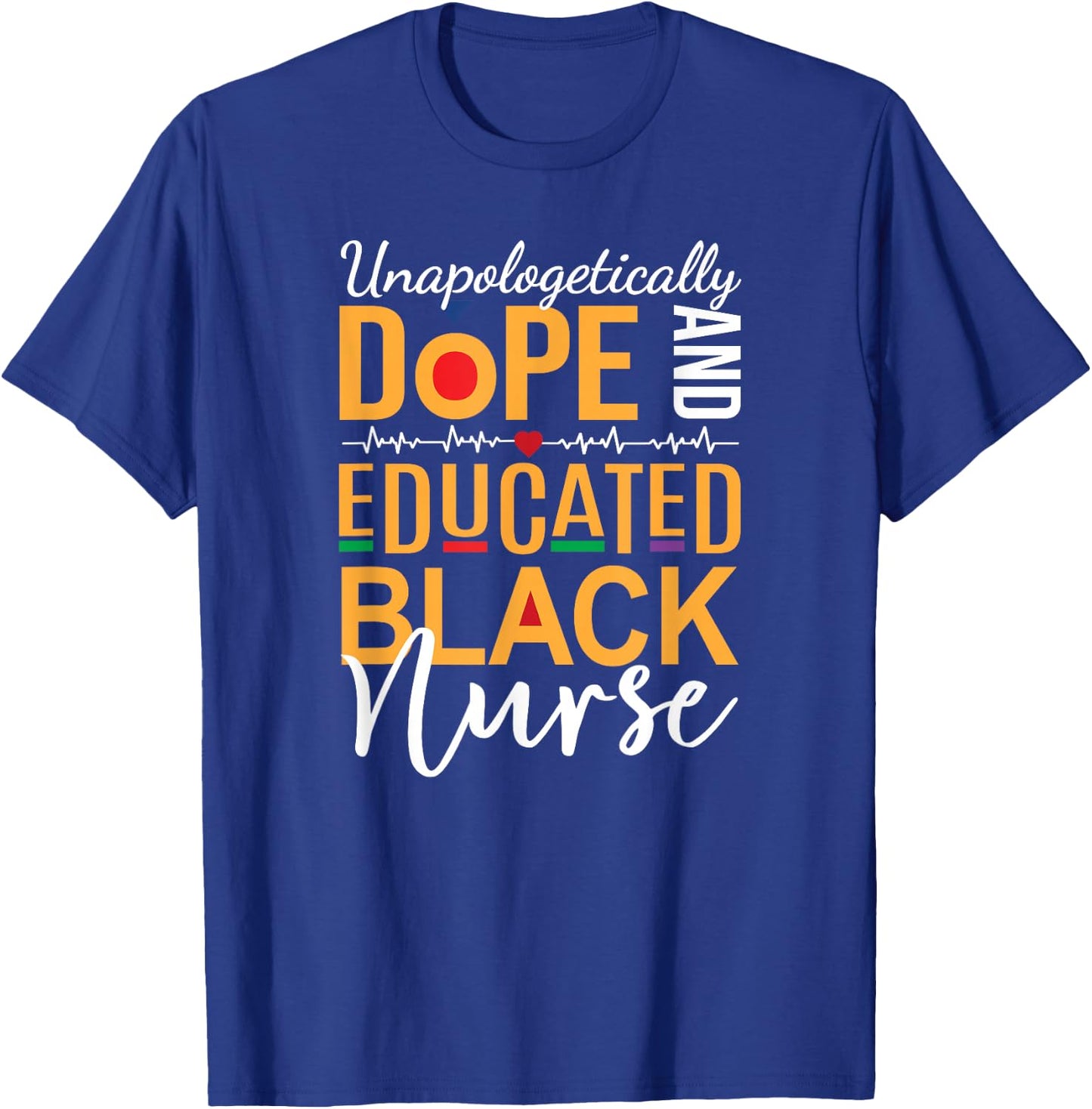 Unapologetically Dope and Educated Black Nurse T-Shirt - T-Shirt | Royal
