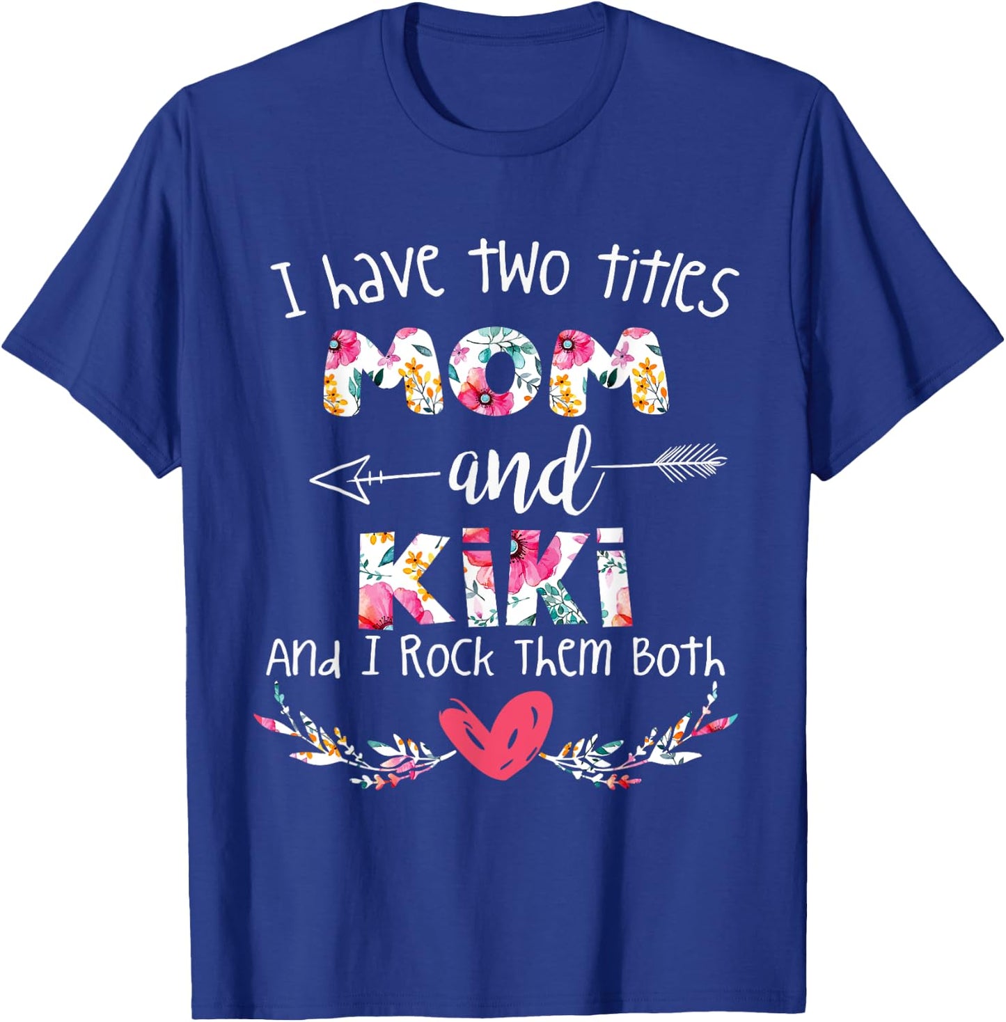 I Have Two Titles Mom and Kiki - Gift Grandma T-Shirt - T-Shirt | Royal