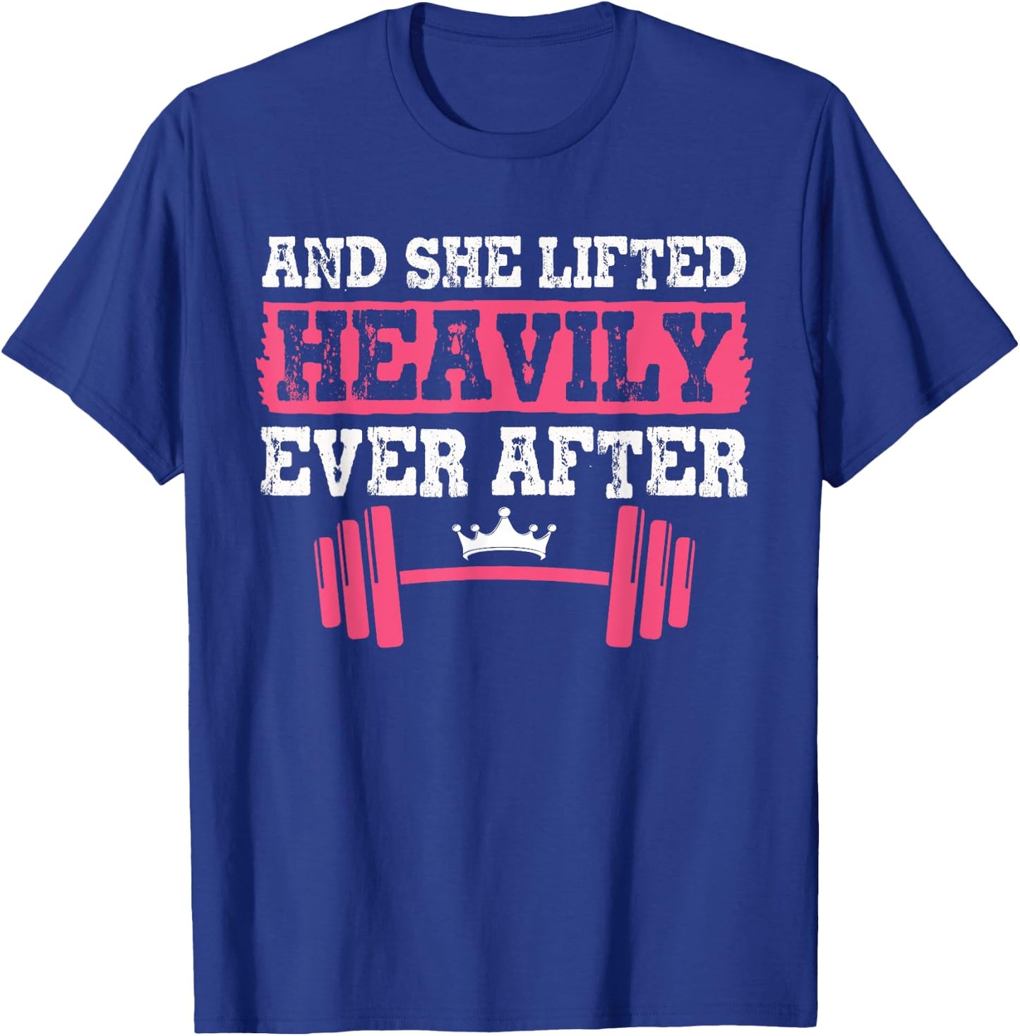 Gym And Weightlifting Shirts, She Lifted Heavily Ever After T-Shirt - T-Shirt | Royal