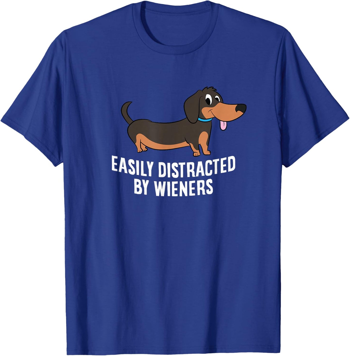 Easily Distracted by Wieners Funny Dachshund T-Shirt - T-Shirt | Royal