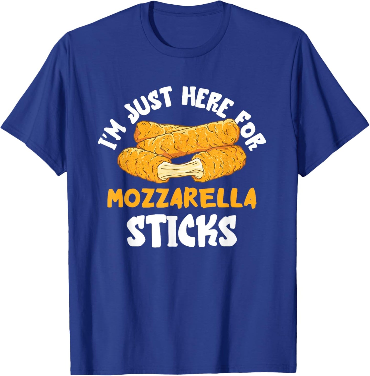 Mozzarella Sticks I'm Just Here Mozzarella Sticks Lover T-Shirt - T-Shirt | Royal