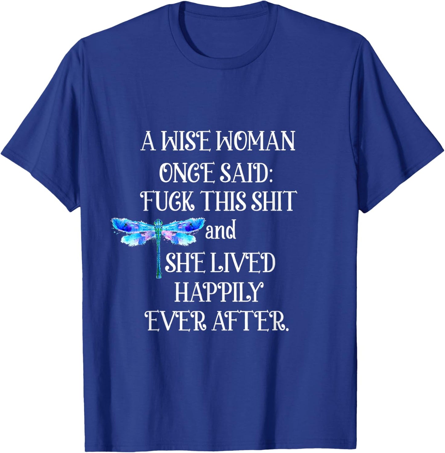 Wise Woman Once Said Dragonfly T-Shirt - T-Shirt | Royal