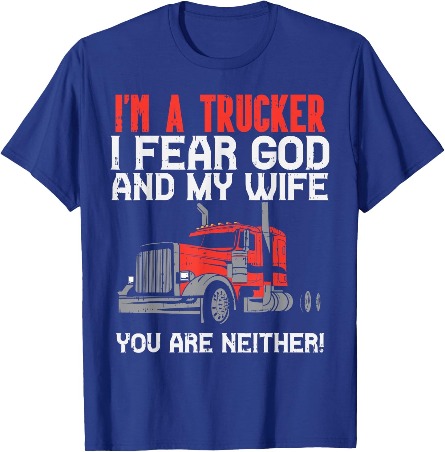 Trucker Fear Wife God Truck Funny Jesus Christian Men Gift T-Shirt - T-Shirt | Royal