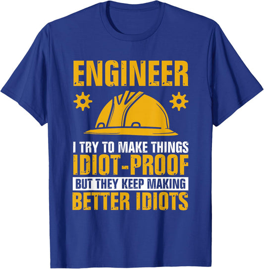 Funny Engineer Engineering I Try To Make Things Idiot Proof T-Shirt - T-Shirt | Royal